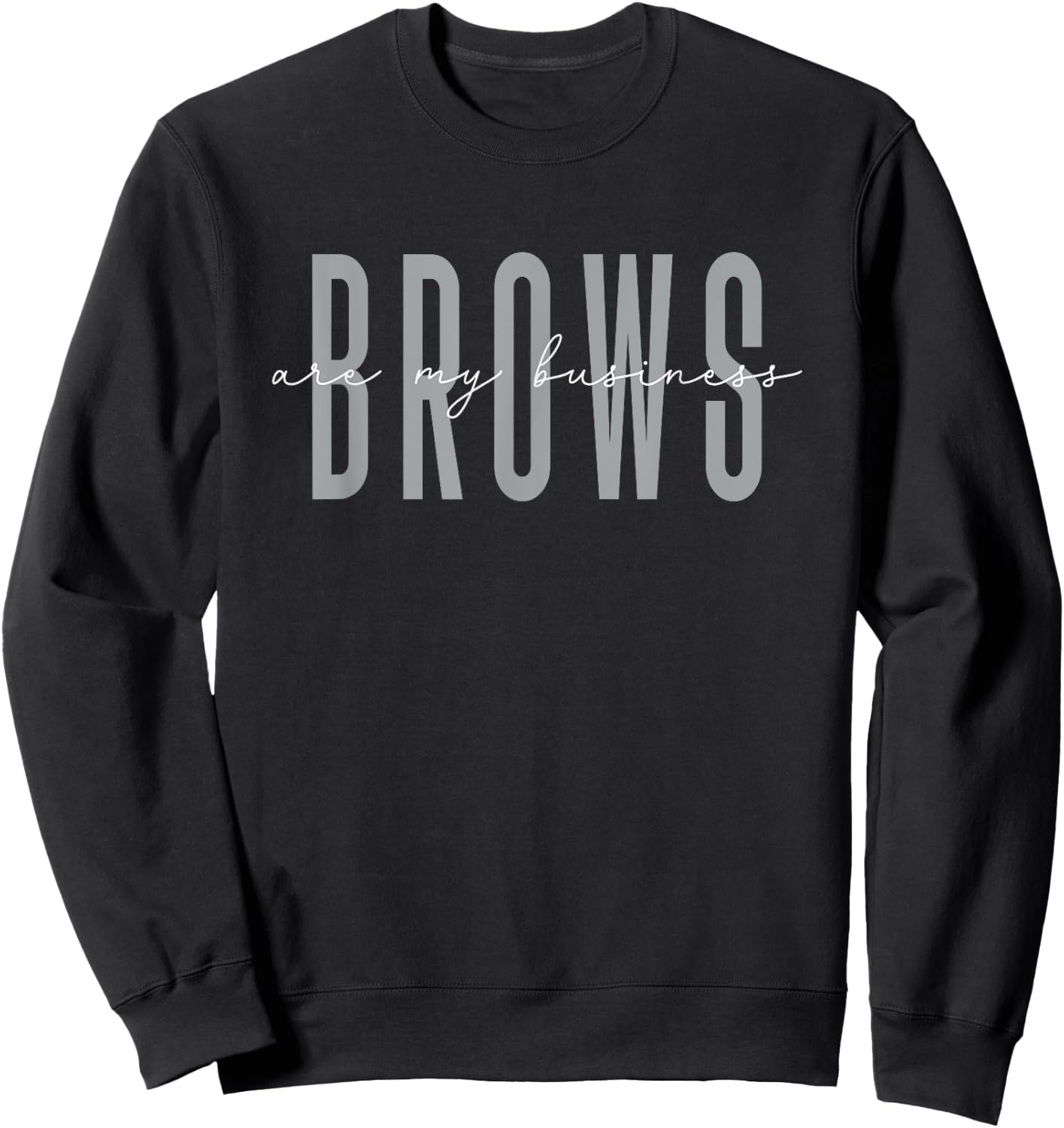 Brows Are My Business Brow Artist Eyebrow Sweatshirt - Sweatshirt | Black