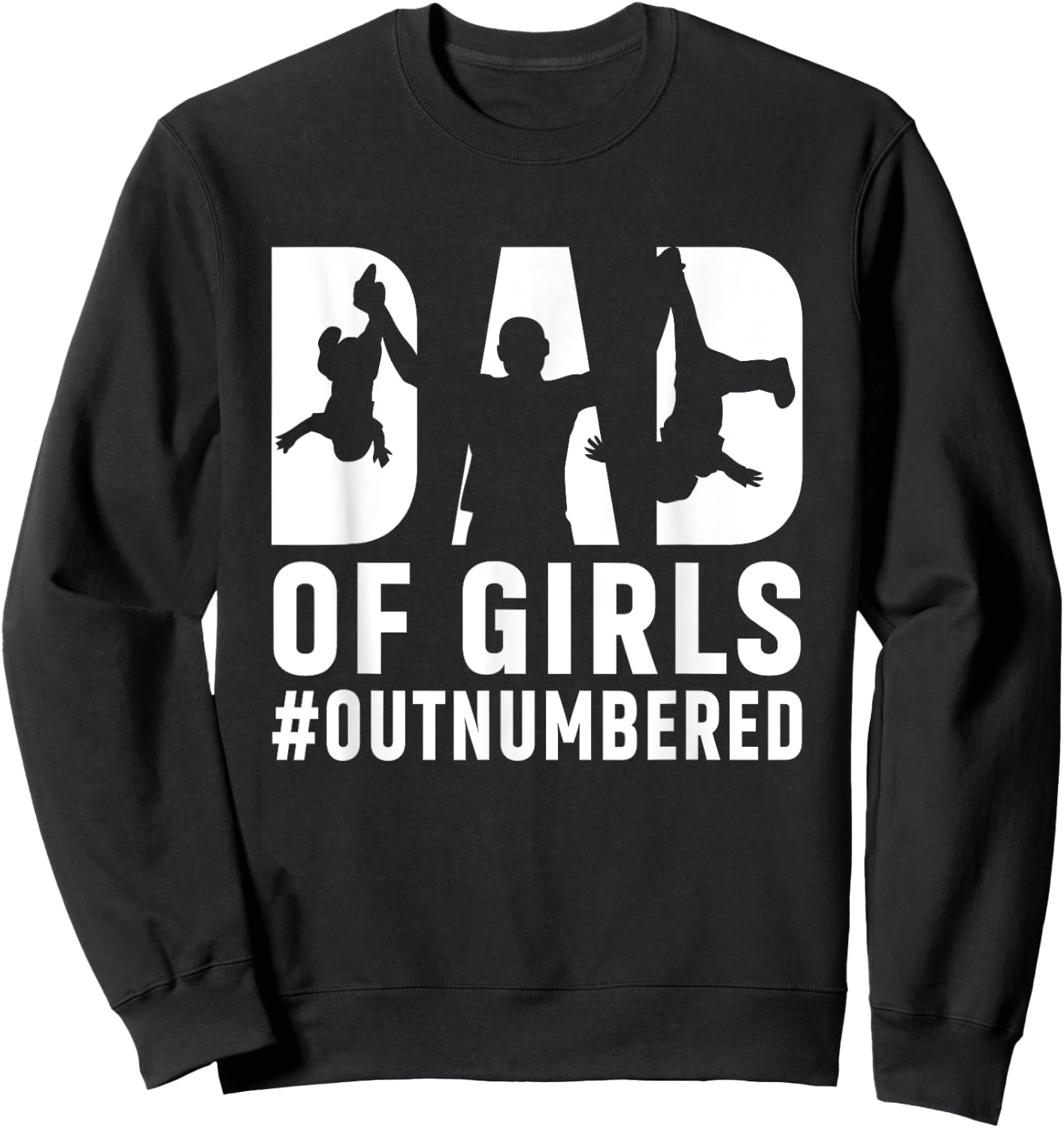 Girl Father's Day Daddy & Dad Of Girls Outnumbered Sweatshirt - Sweatshirt | Black