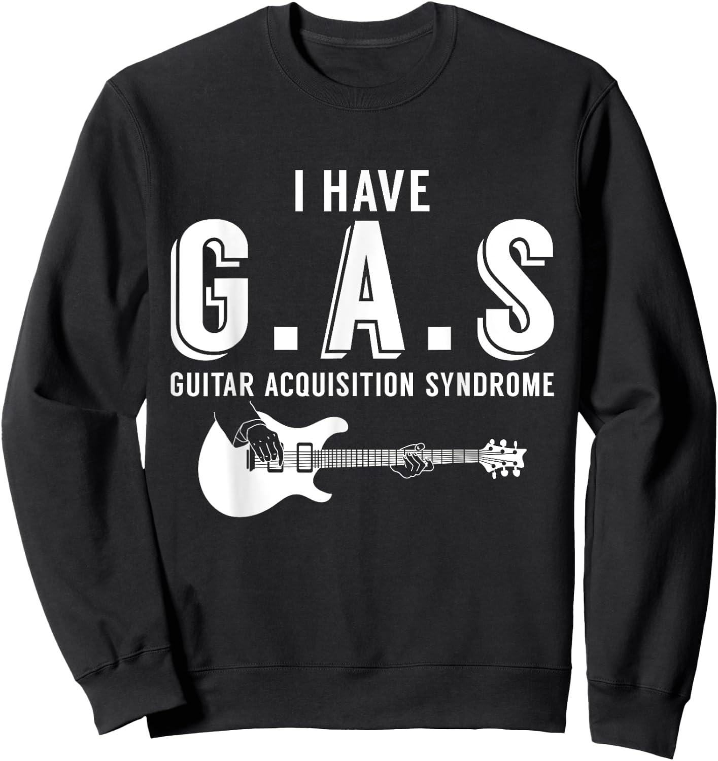 I Have G.A.S Guitar Acquisition Syndrome Musician Guitarist Sweatshirt - Sweatshirt | Black