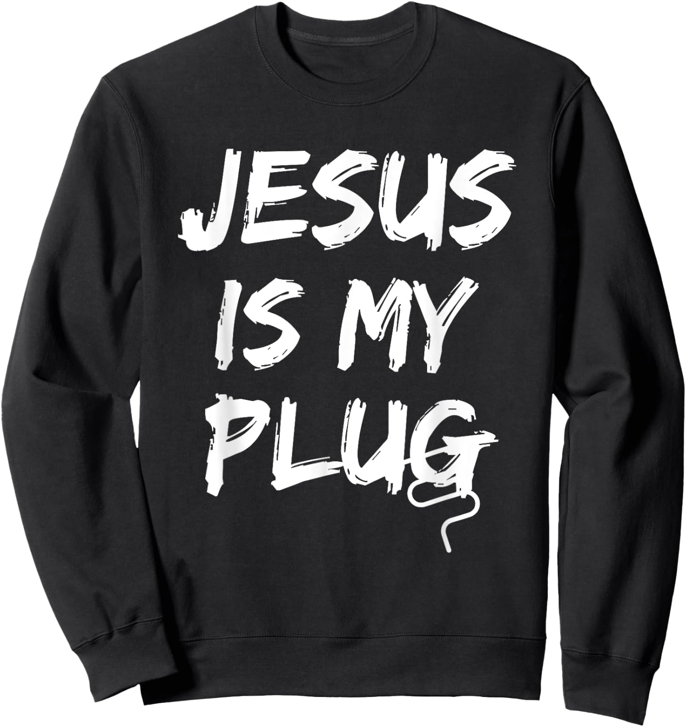 Jesus Is My Plug Christian Believers in Jesus Humor Novelty Sweatshirt - Sweatshirt | Black