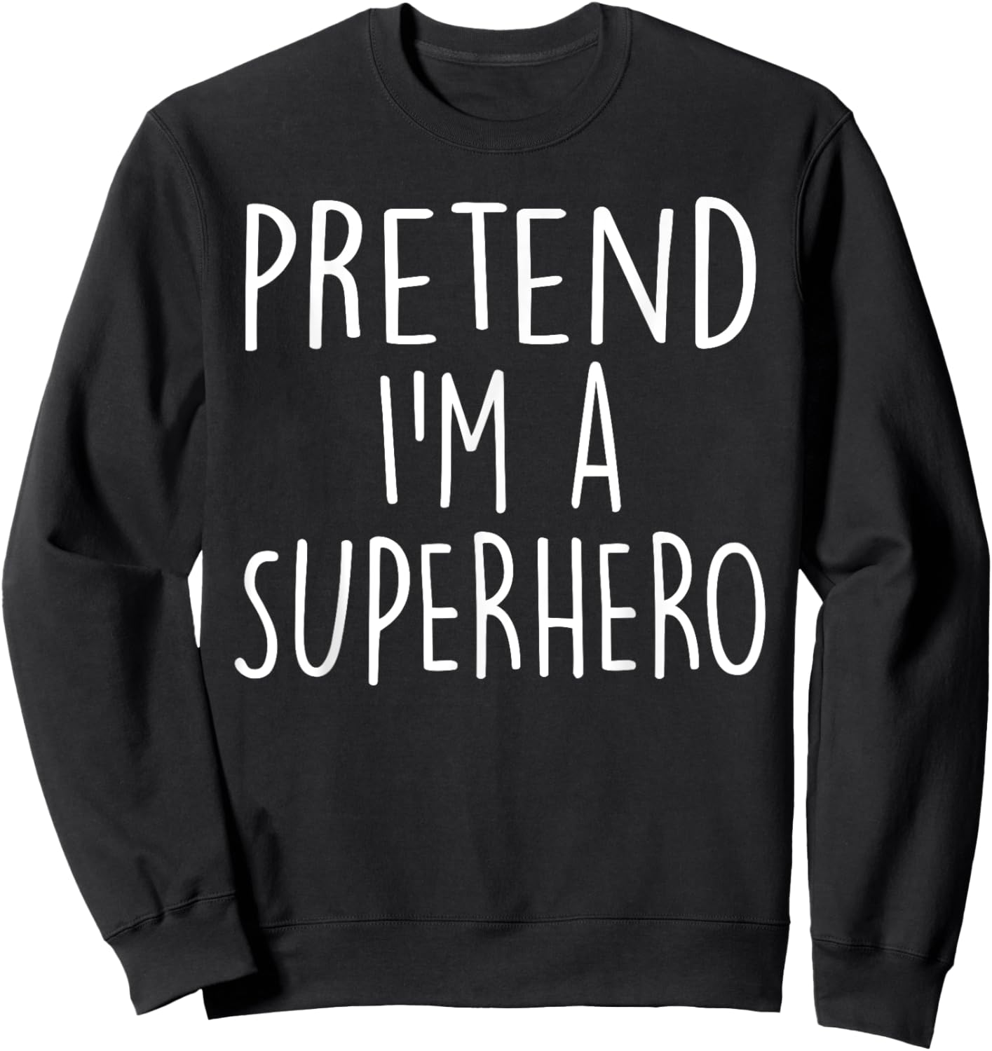 Pretend I'm A Superhero Costume Party Funny Halloween Sweatshirt - Sweatshirt | Black