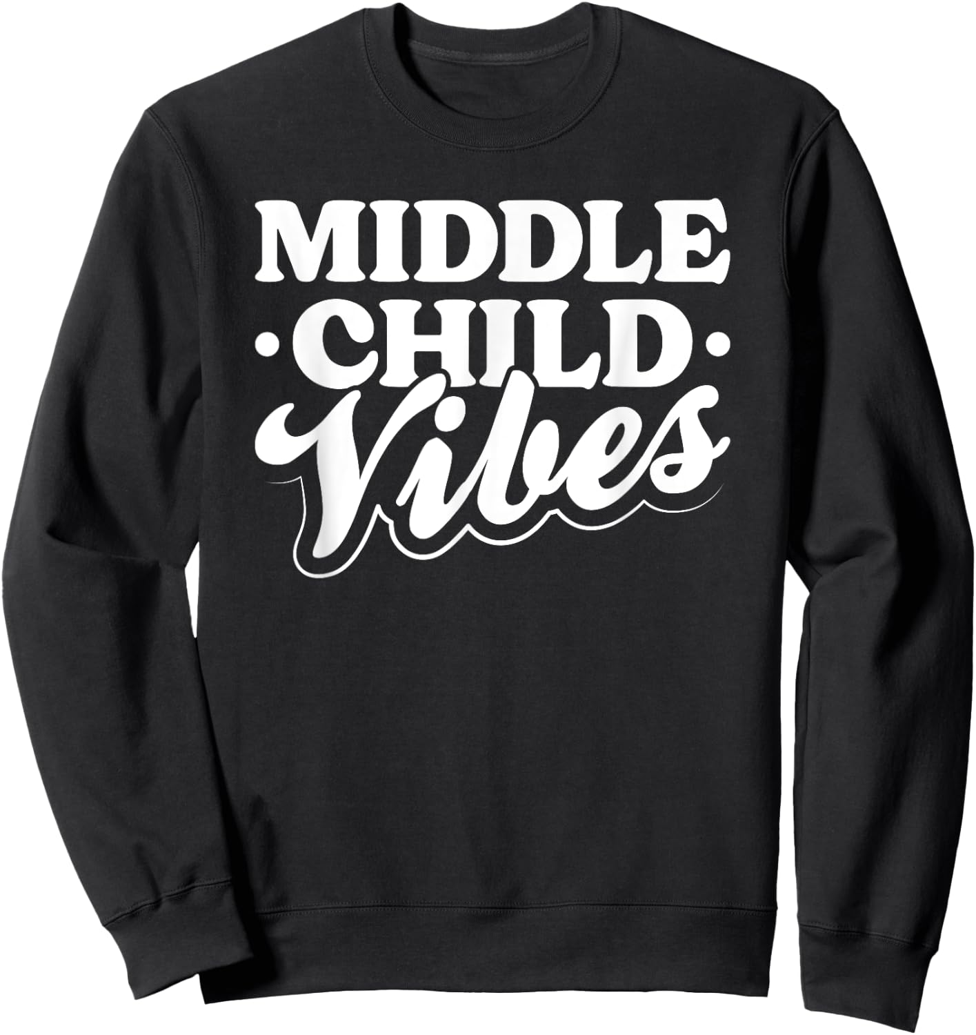 Middle Child Vibes Funny Sibling Quote Sweatshirt - Sweatshirt | Black