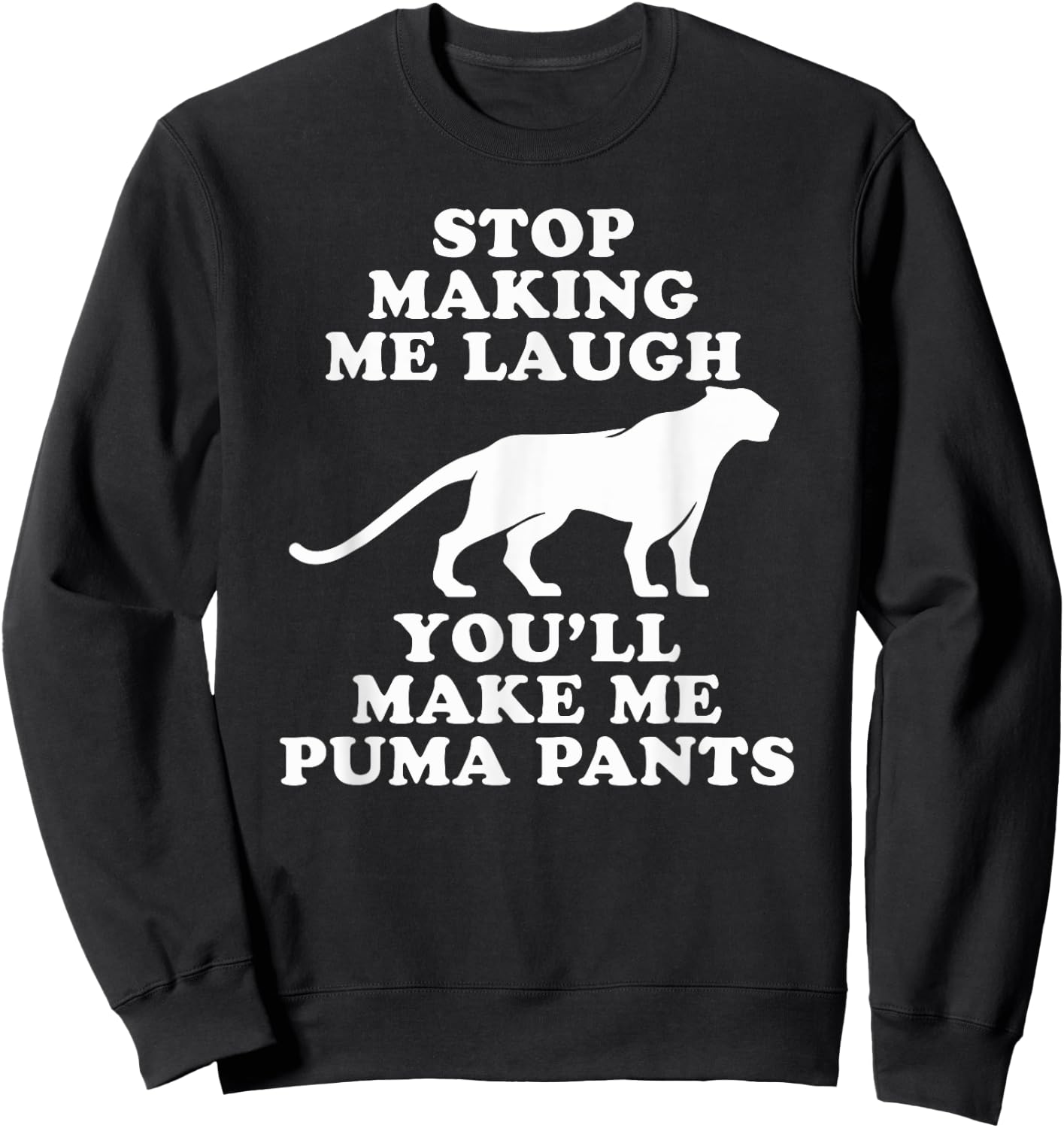 Stop making me laugh you'll make me Puma pants | Funny Gift Sweatshirt - Sweatshirt | Black