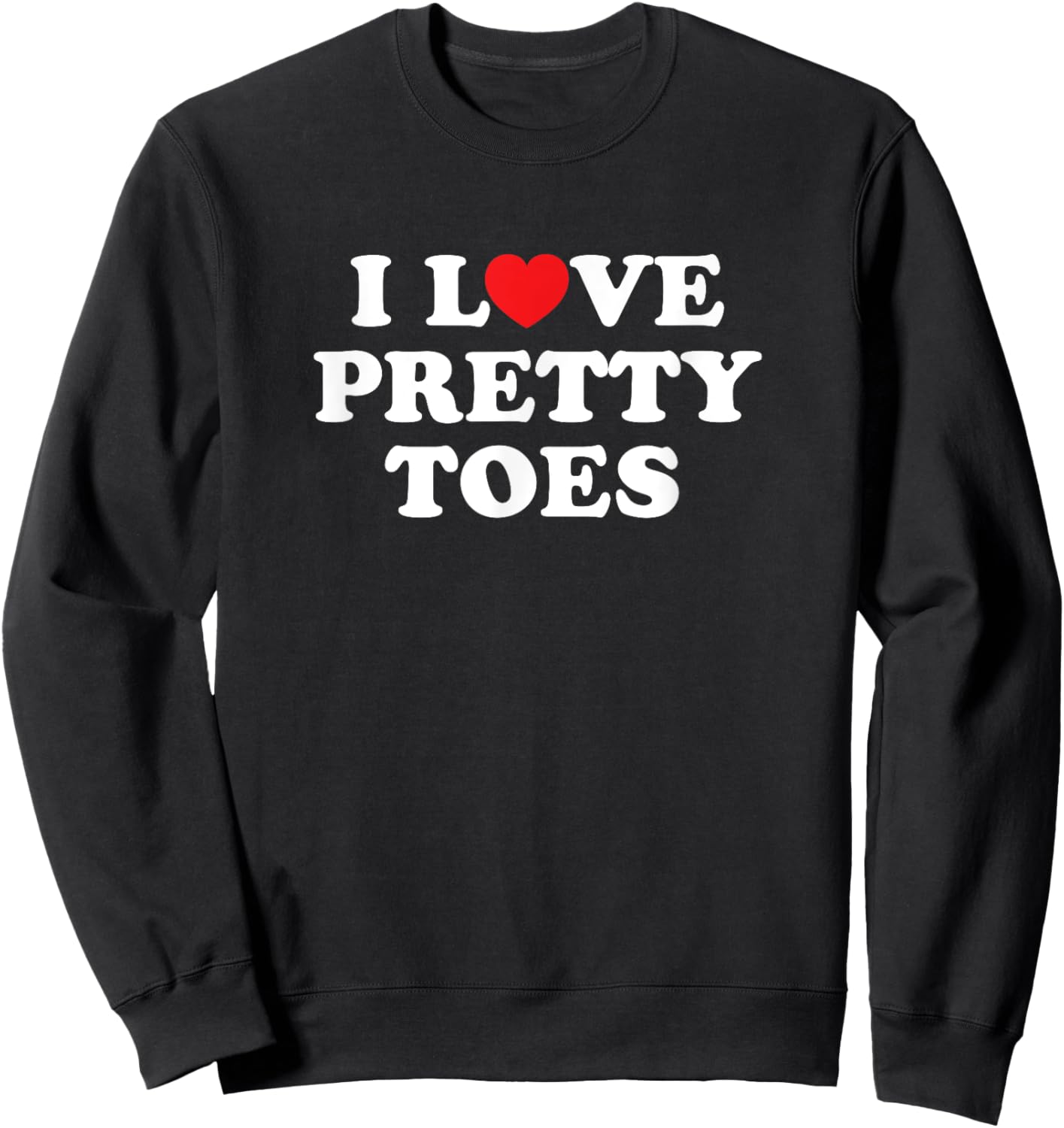 I Love Heart Pretty Toes Nail Salon Manicurist Pedicurist Sweatshirt - Sweatshirt | Black