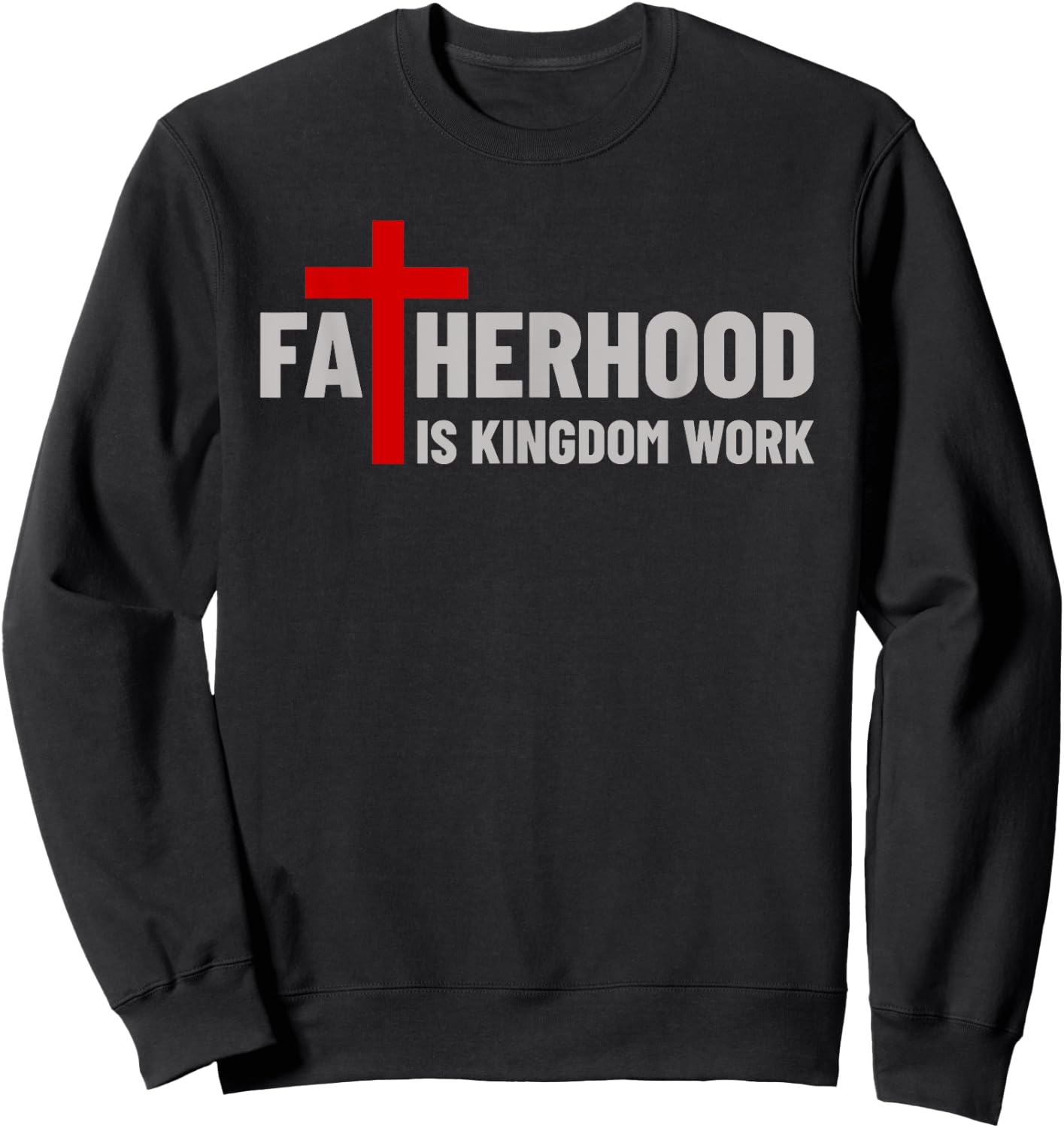 Blessed Dad Fatherhood Is Kingdom Work Faith Christian Dad Sweatshirt - Sweatshirt | Black