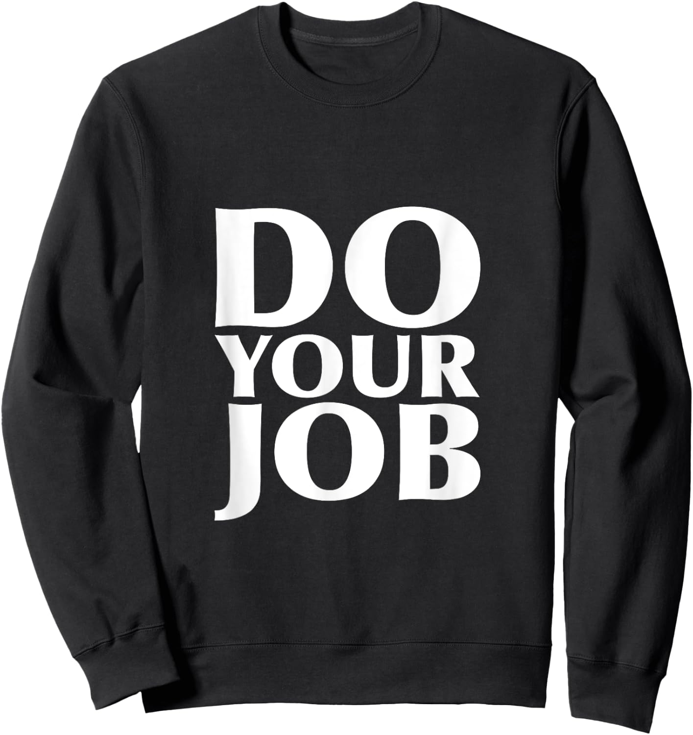 Do Your Job Shirt Sweatshirt - Sweatshirt | Black