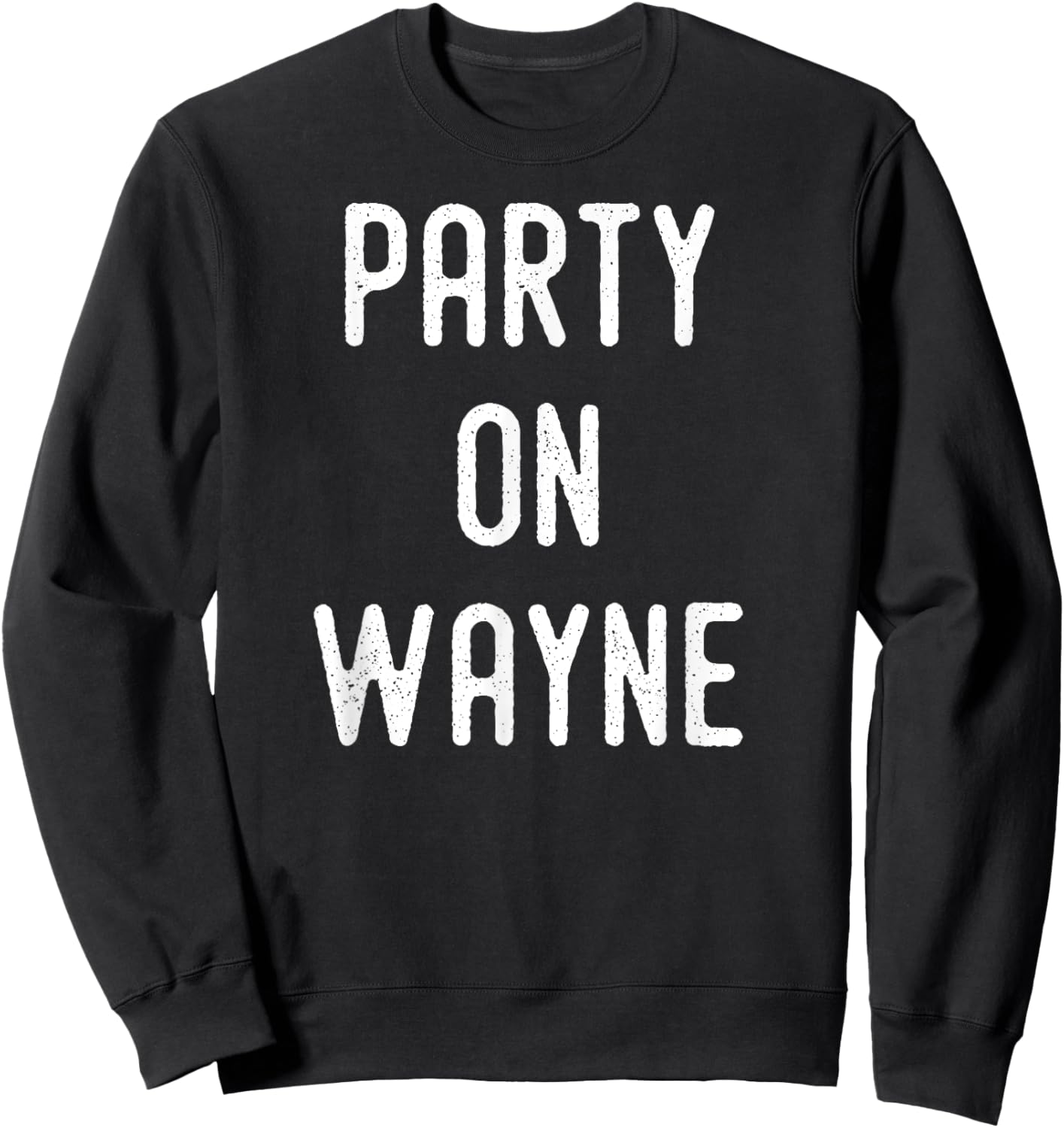 Party on Wayne - Funny Drinking Sweatshirt - Sweatshirt | Black