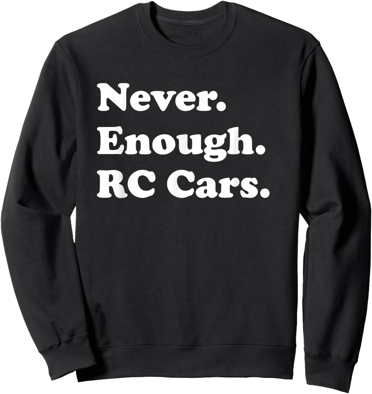 Never Enough RC Cars Funny RC Car Sweatshirt - Sweatshirt | Black