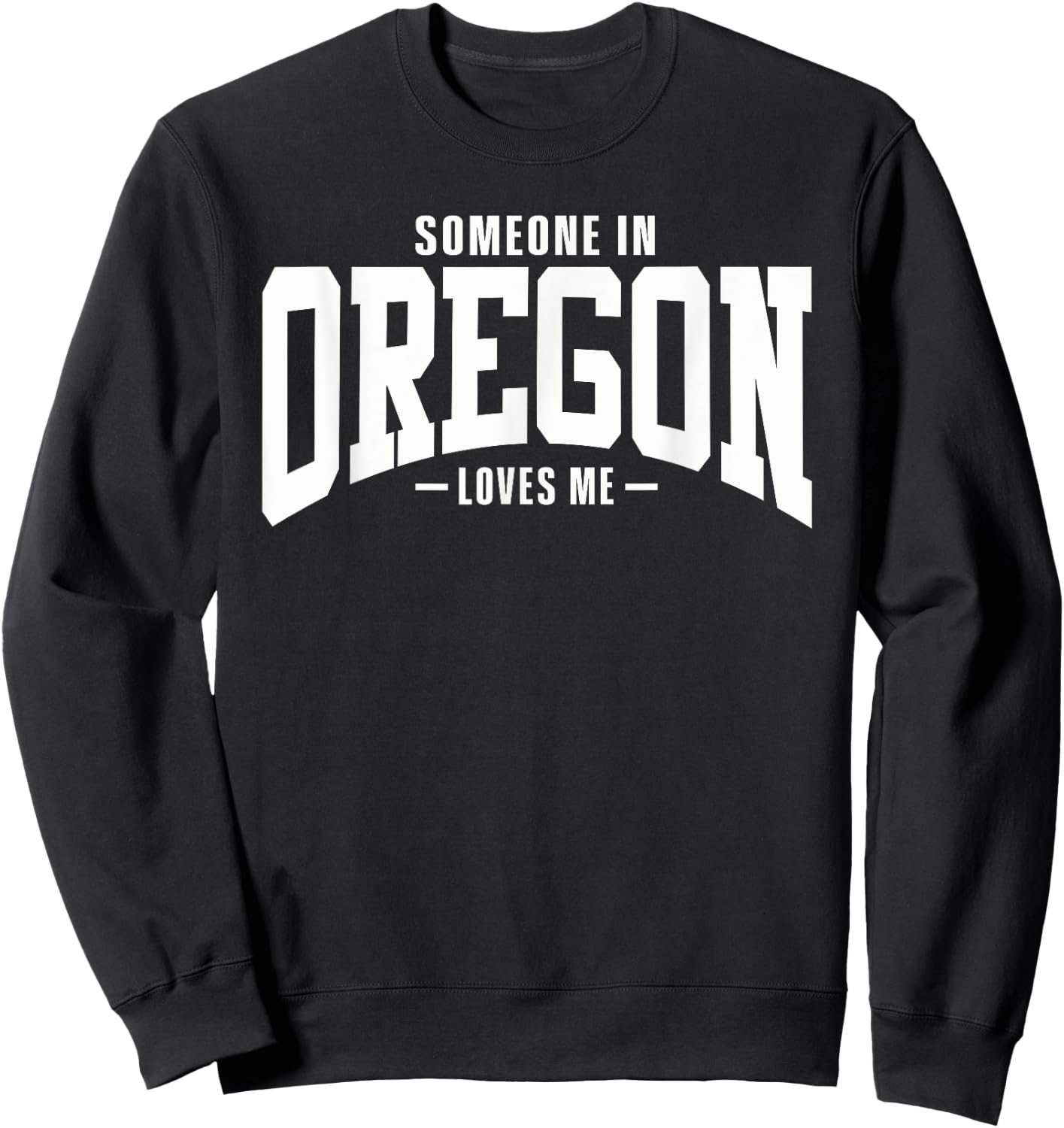 Someone In Oregon Loves Me Sweatshirt - Sweatshirt | Black