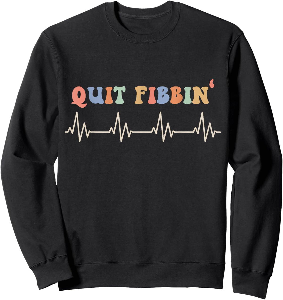 Atrial Fibrillation, Cardiology, Heart Rythm, Quit Fibbin Sweatshirt - Sweatshirt | Black
