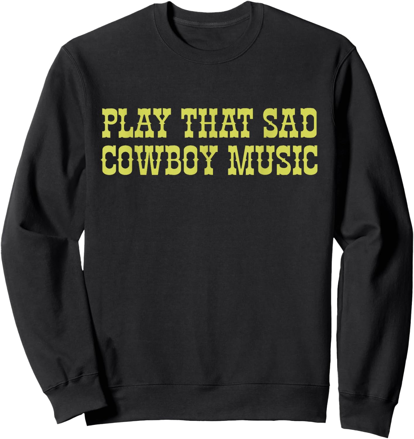 Play That Sad Cowboy Music Lover Cowboy Apparel Sweatshirt - Sweatshirt | Black