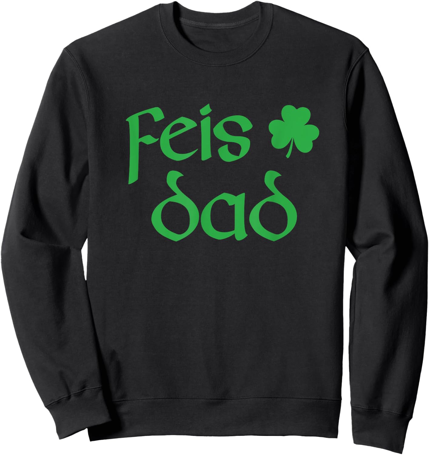 Feis Dad Irish Dance Shamrock Irish Dancing Sweatshirt - Sweatshirt | Black