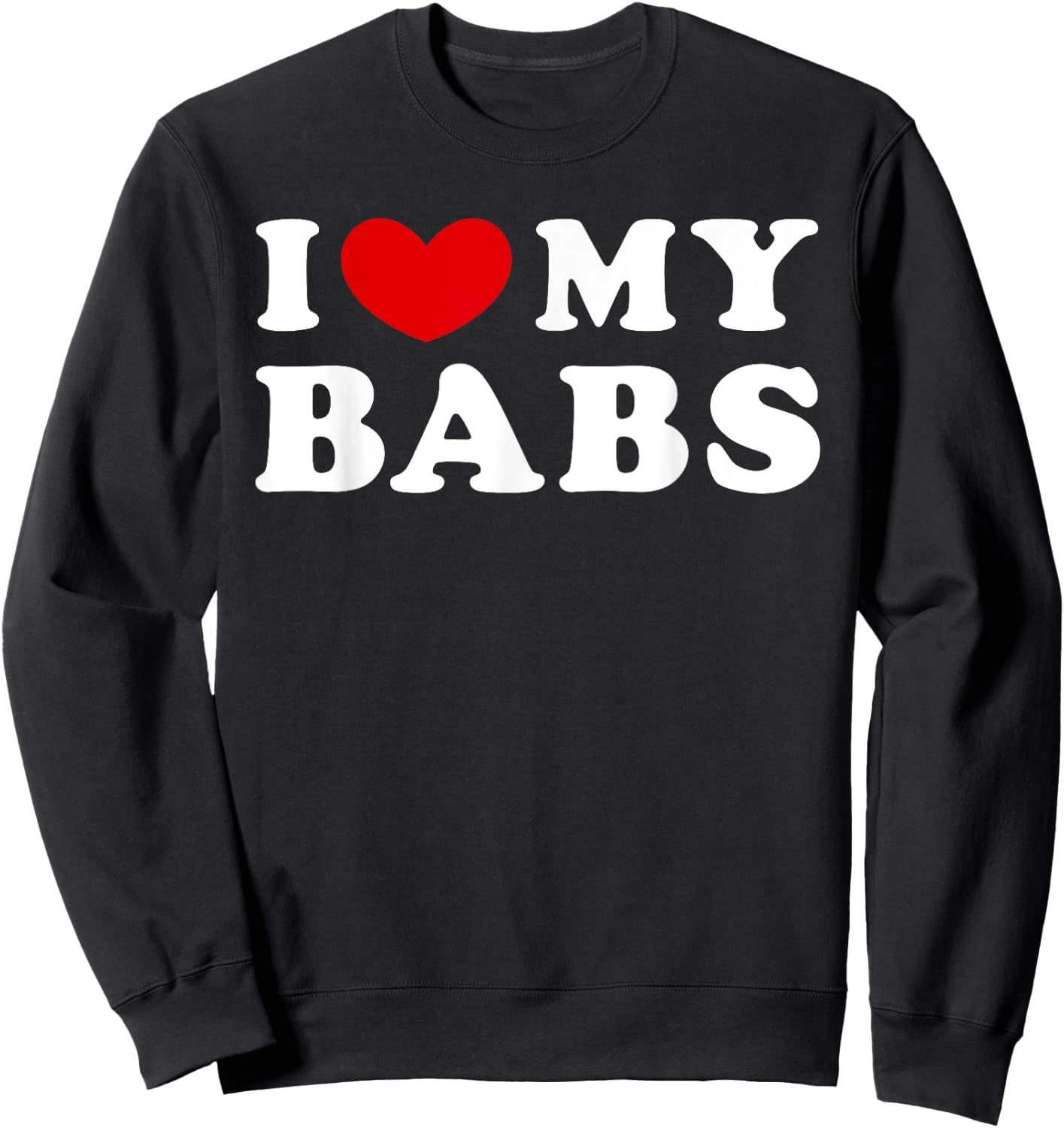 I Love My Babs, I Heart My Babs Sweatshirt - Sweatshirt | Black
