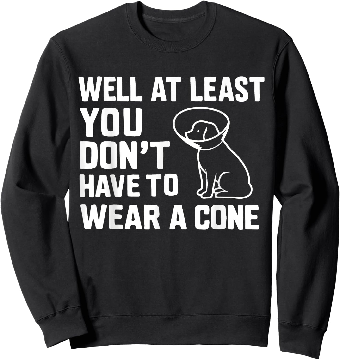 Well At Least You Don't Have To Wear A Cone Surgery Recovery Sweatshirt - Sweatshirt | Black