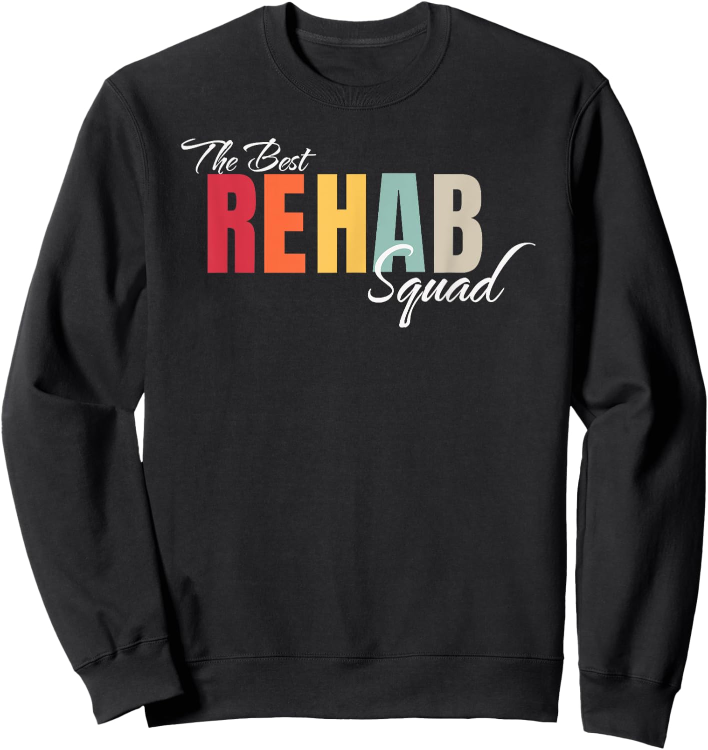 Best Rehab Squad Rehabilitation Crew Nurse Team Tech Group Sweatshirt - Sweatshirt | Black