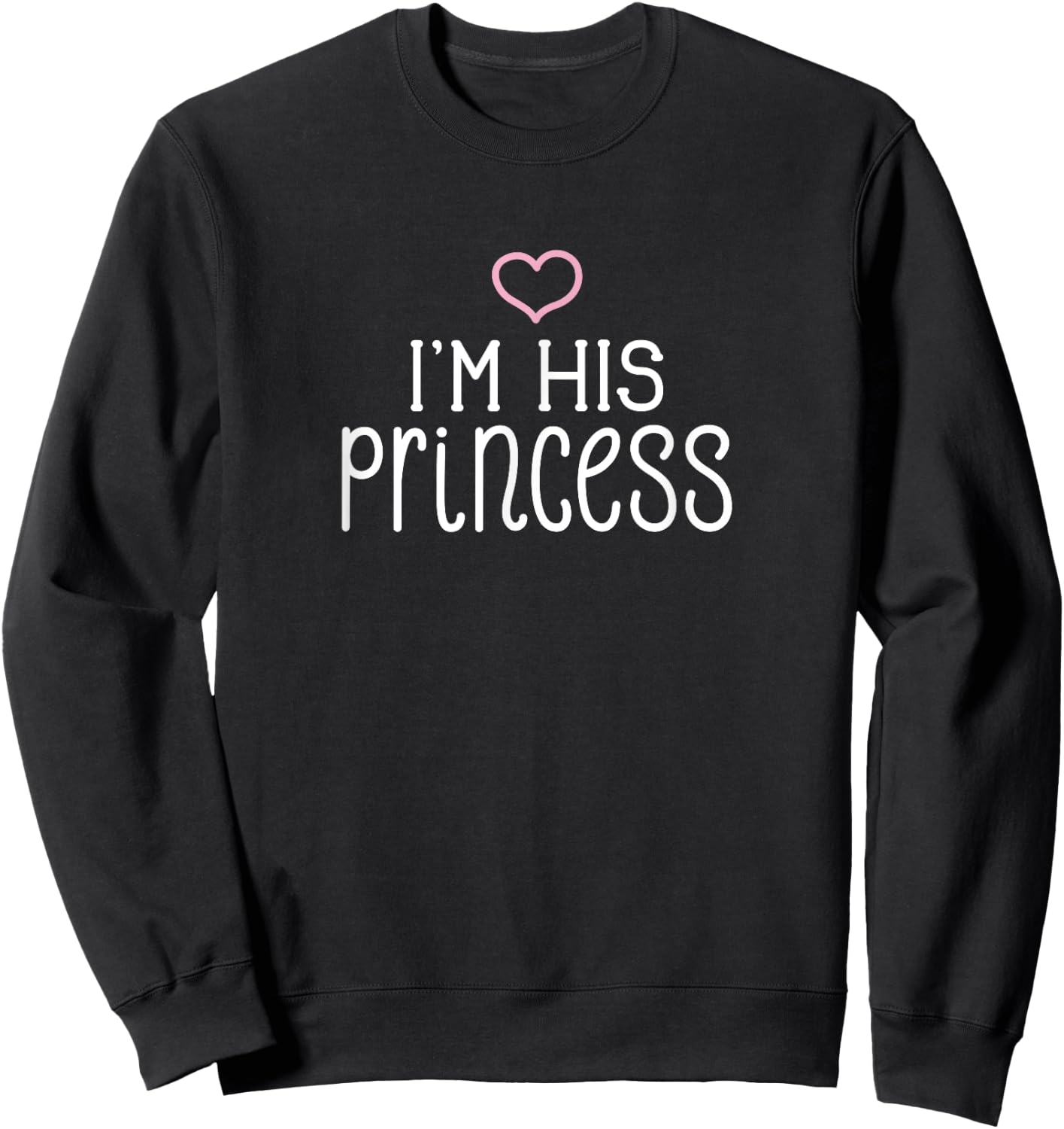 I'm His Princess Cute Couples Valentine's Day Nickname Sweatshirt - Sweatshirt | Black
