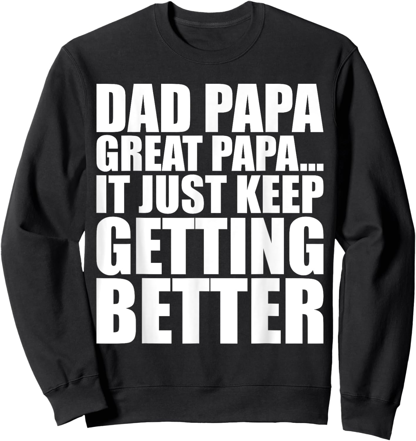 Dad Papa Great Papa. Just Keeps Getting Better Generational Sweatshirt - Sweatshirt | Black