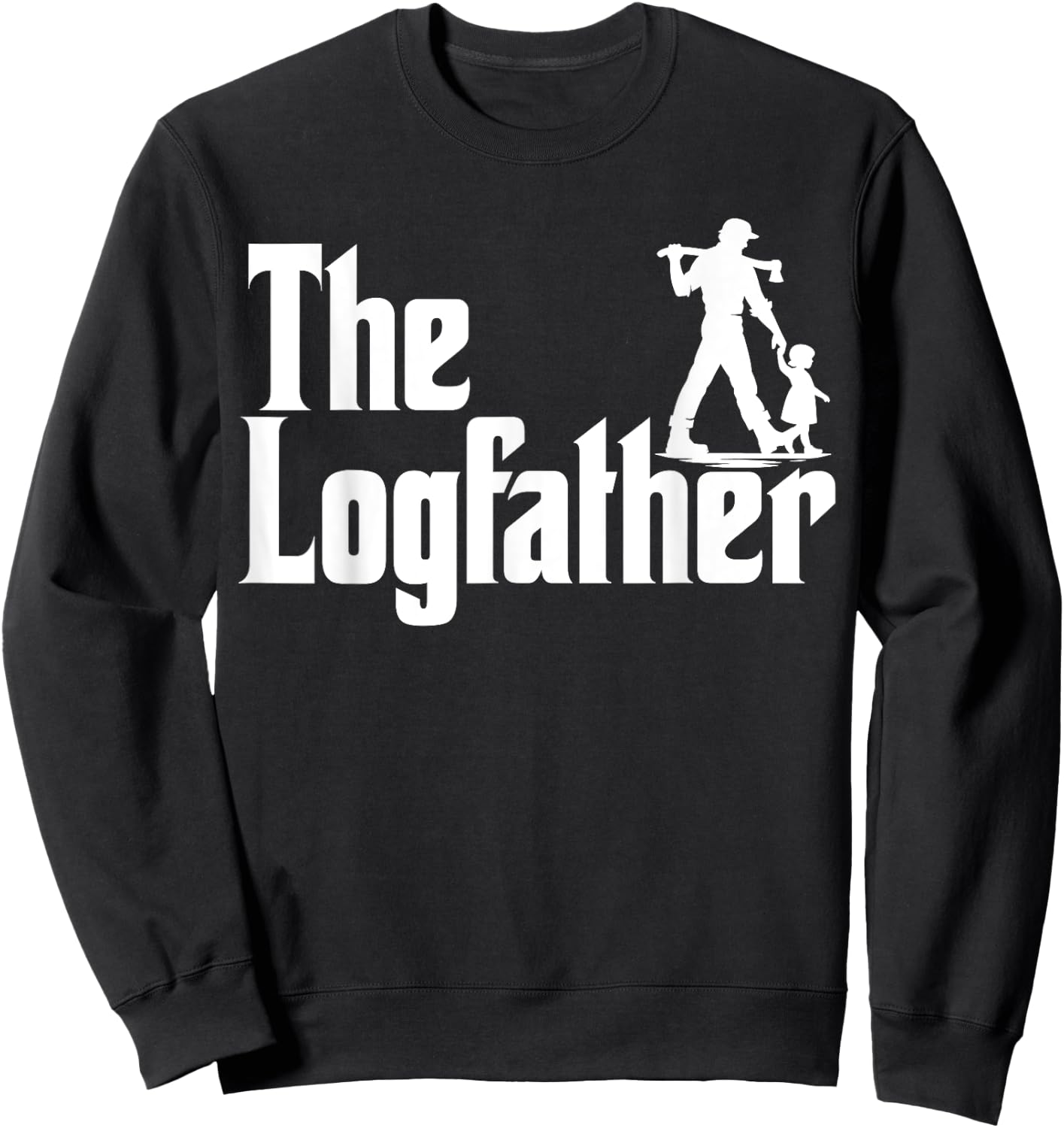 The Logfather Funny Lumber Shirt Lumberjack Sweatshirt - Sweatshirt | Black
