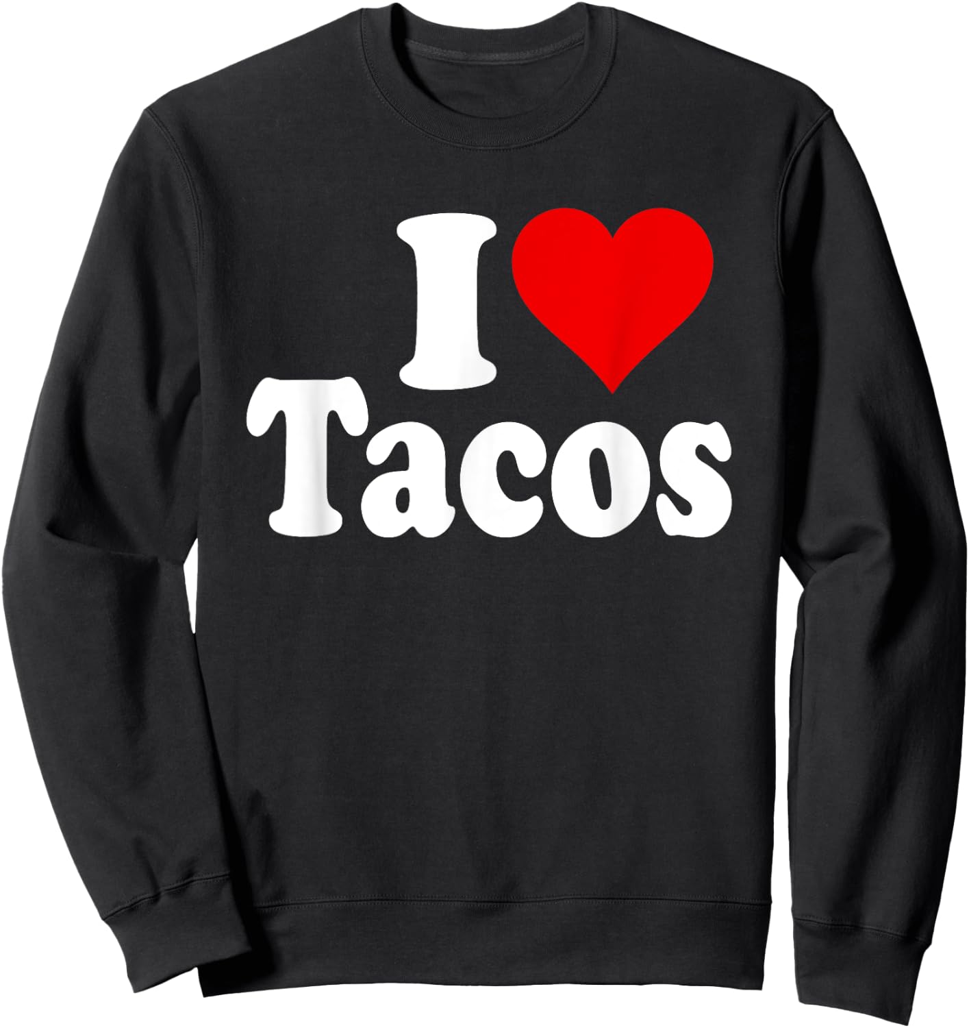 I Love Tacos I Heart Tacos Sweatshirt - Sweatshirt | Black