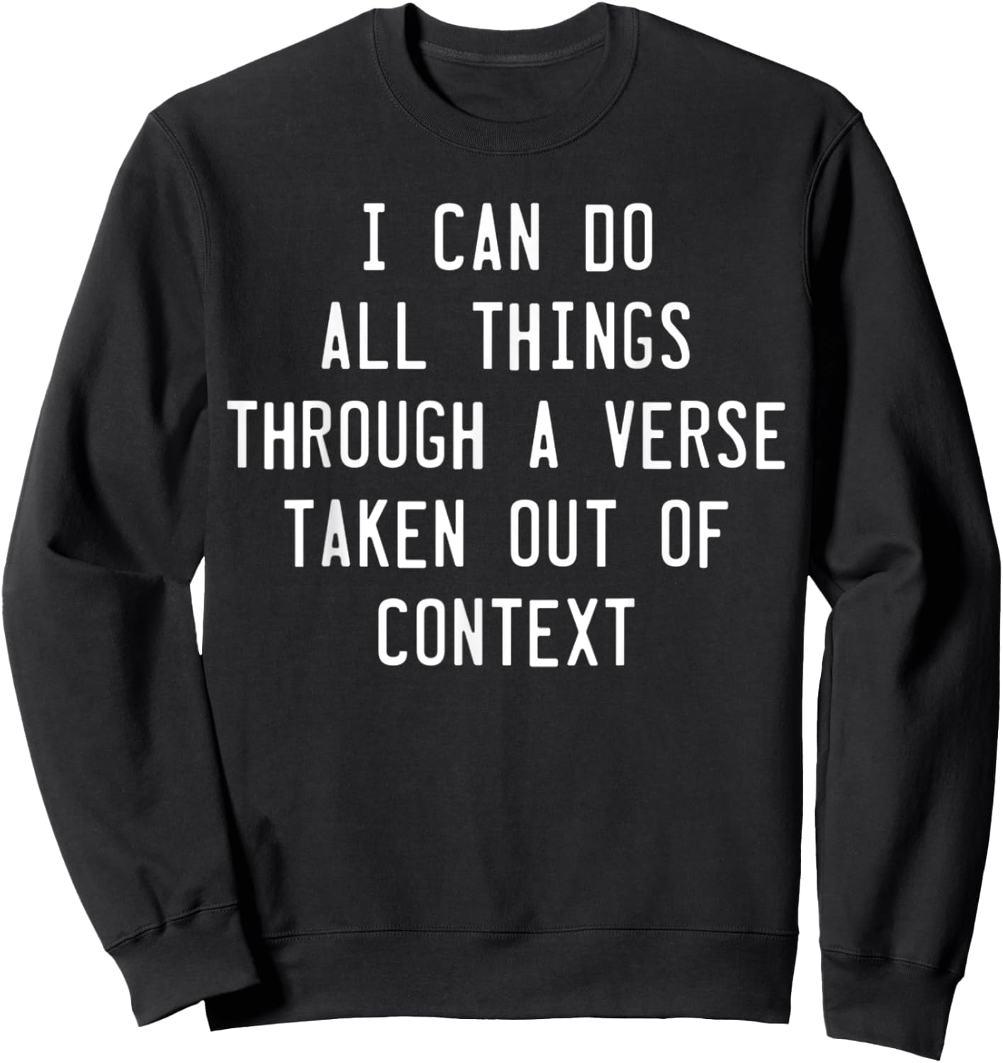 I Can Do All Things Through A Verse Taken Out Of Context Sweatshirt - Sweatshirt | Black