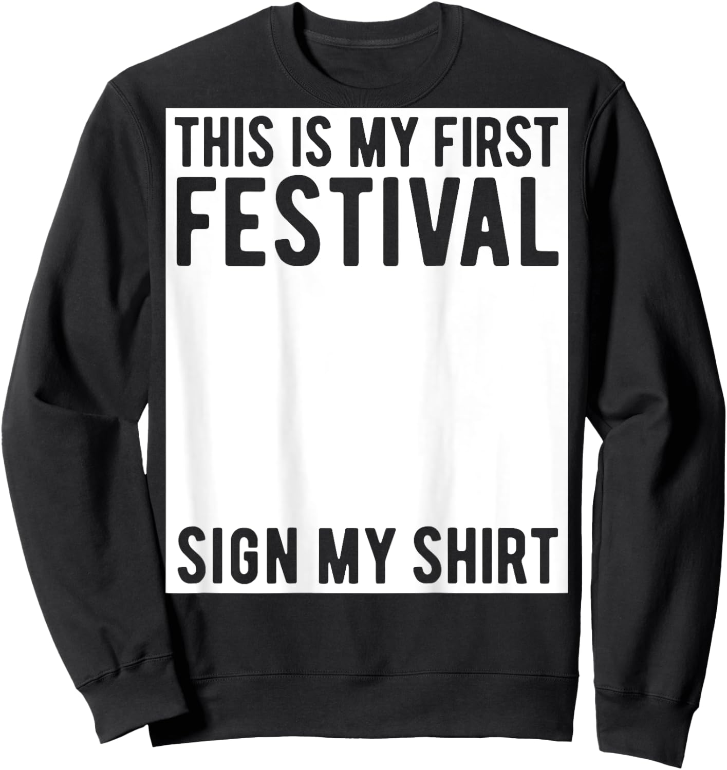 This Is My First Festival Sign My Shirt On The Back Music Sweatshirt - Sweatshirt | Black