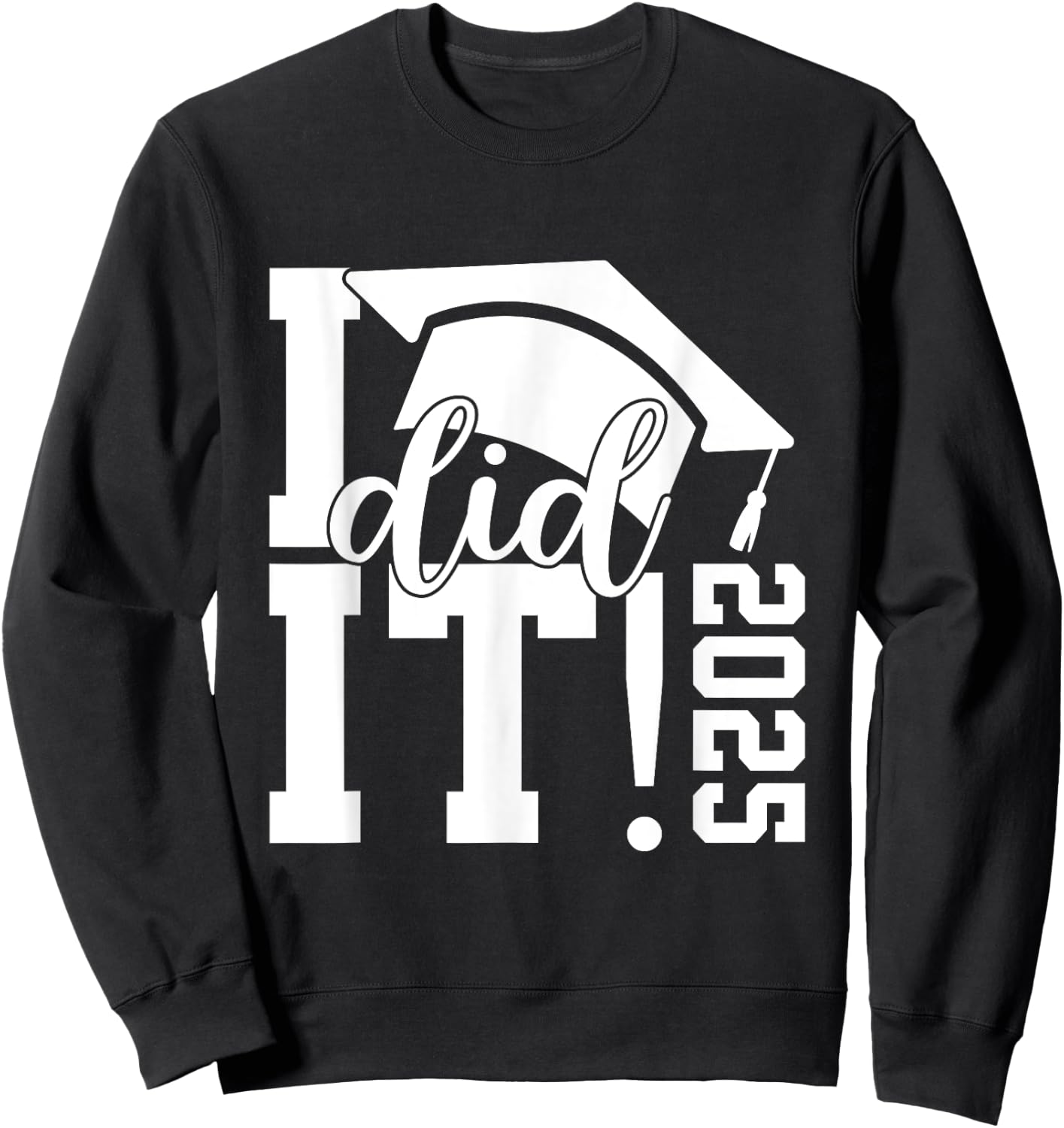 I Did It Graduation 2025 Graduate Class of 2025 Senior 25 Sweatshirt - Sweatshirt | Black