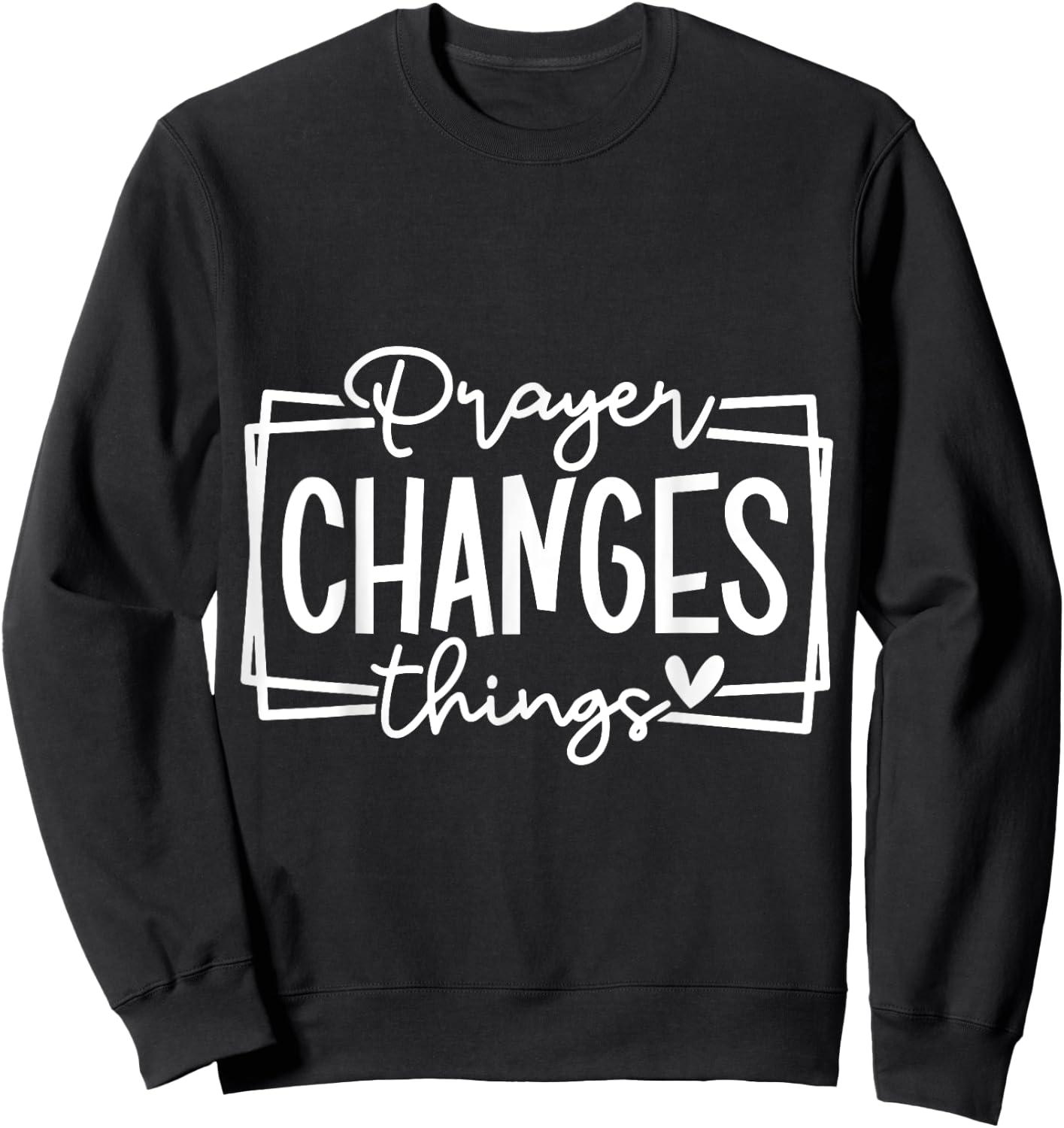 Prayer Changes Things Christian Quote Jesus Bible Sweatshirt - Sweatshirt | Black