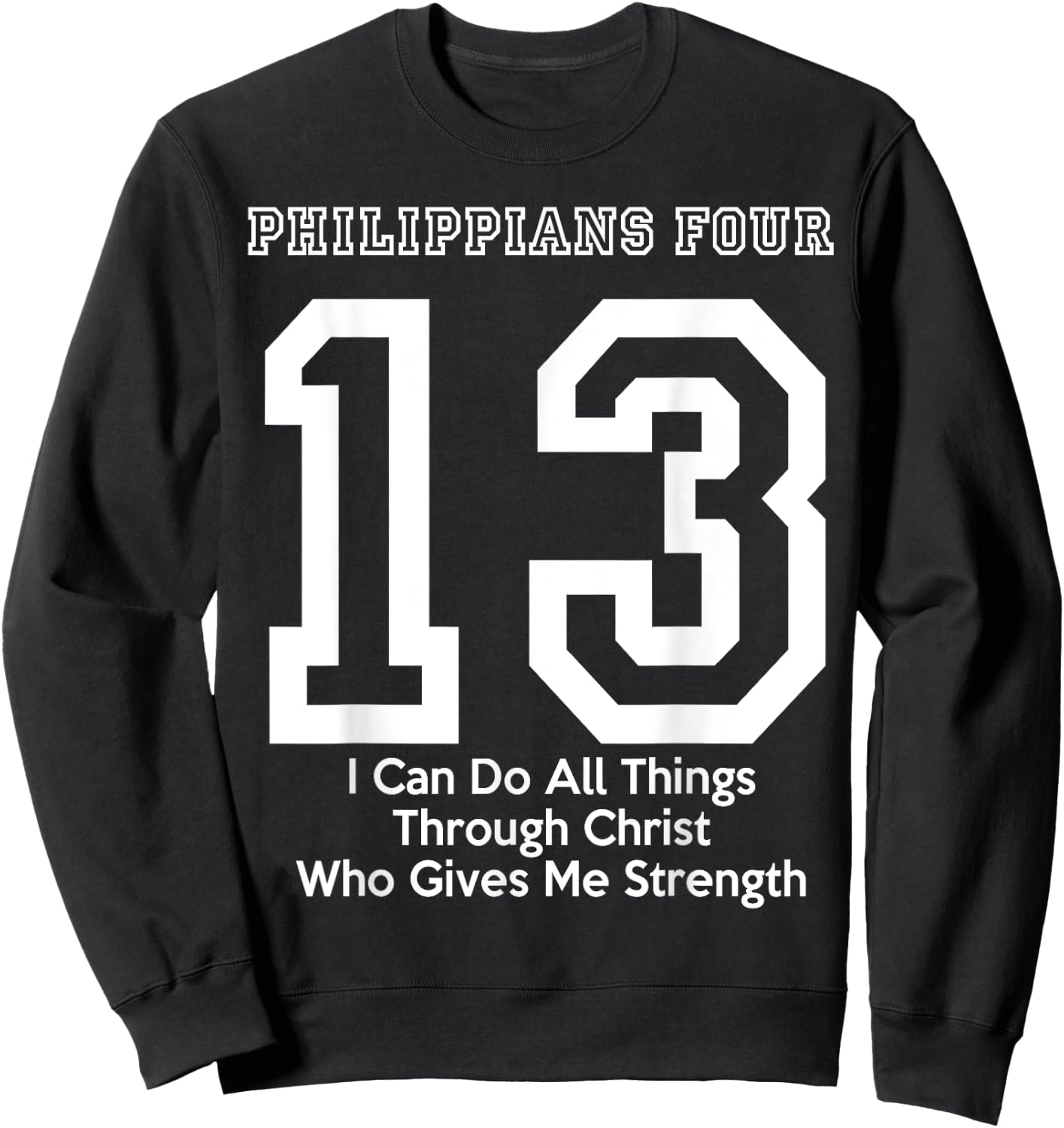 Philippians 4:13 Four 13 413 I Can Do All Jesus Christ Sweatshirt - Sweatshirt | Black