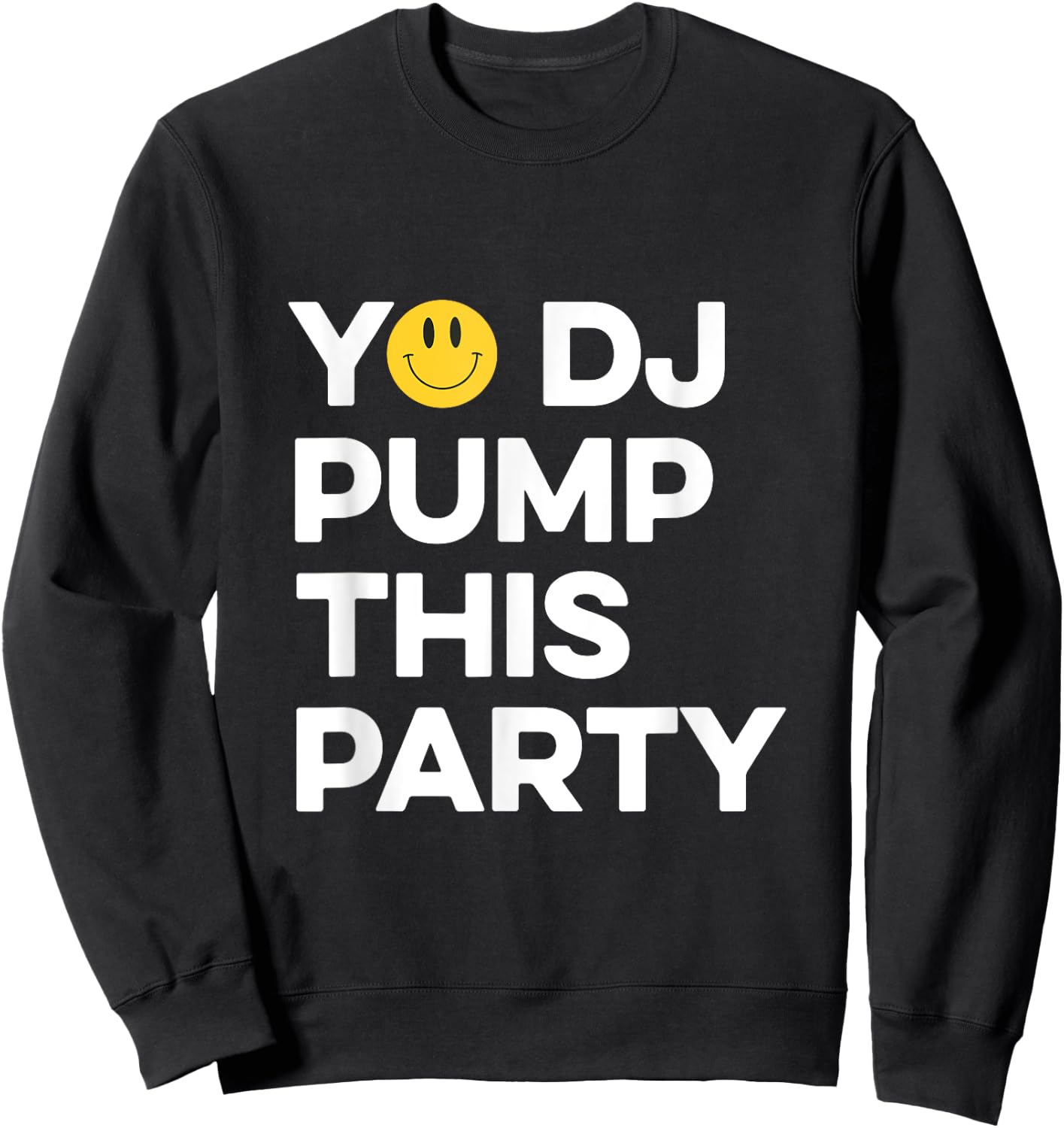 Yo DJ Pump This Party, Old Skool Raver Raving Oldskool Rave Sweatshirt - Sweatshirt | Black