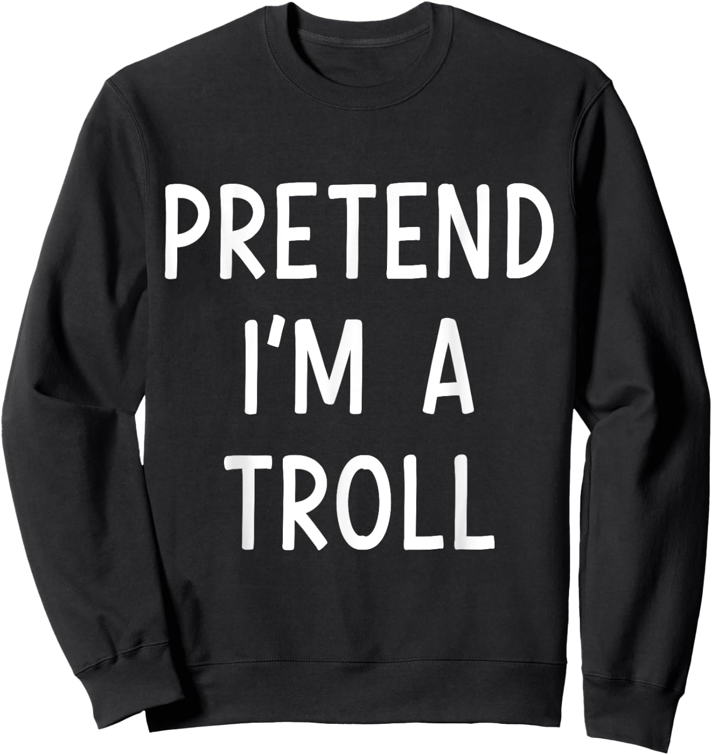 Pretend Im a Troll Easy Lazy Costume for Halloween Party Sweatshirt - Sweatshirt | Black