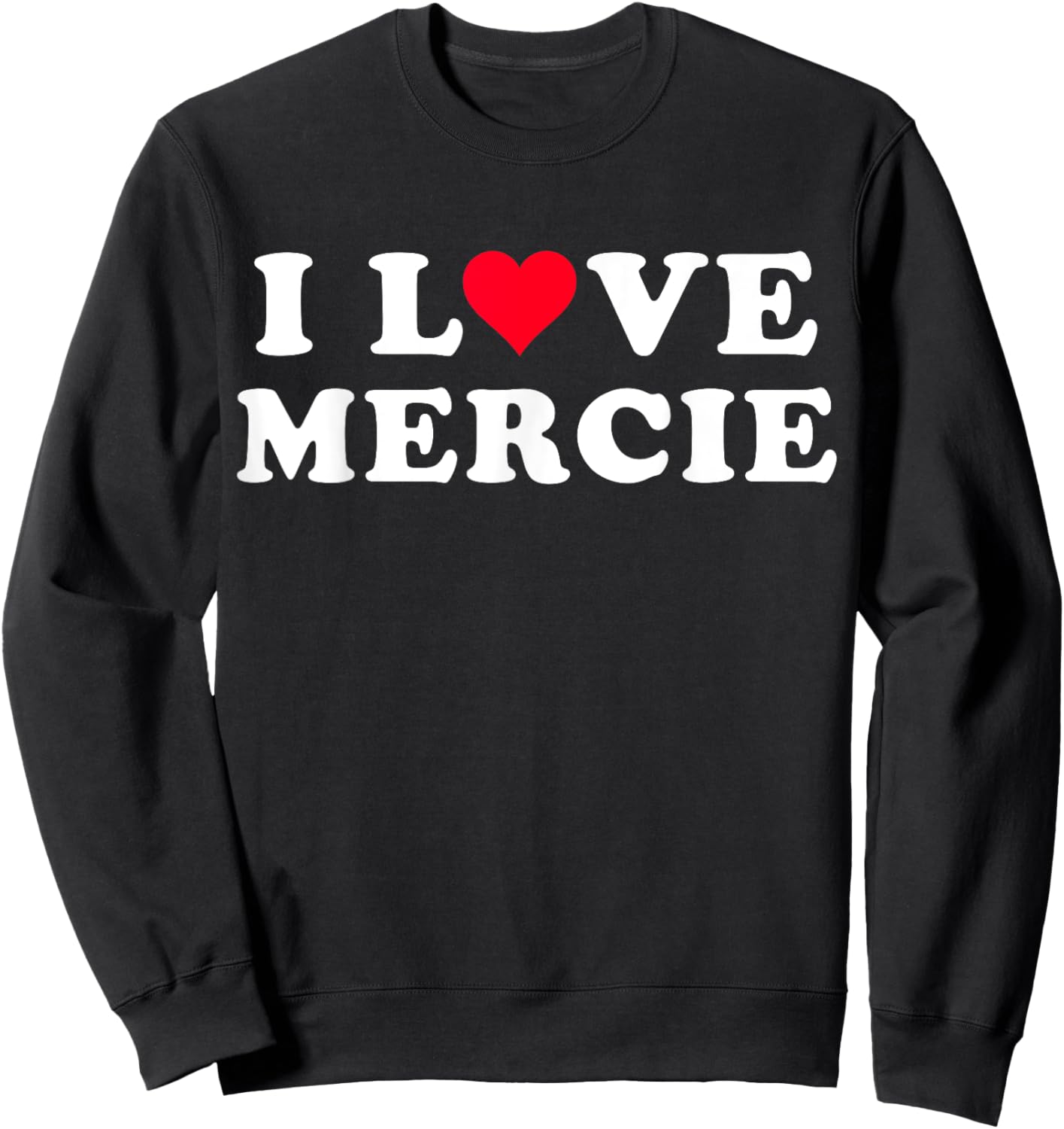 I Love Mercie Matching Girlfriend & Boyfriend Mercie Name Sweatshirt - Sweatshirt | Black