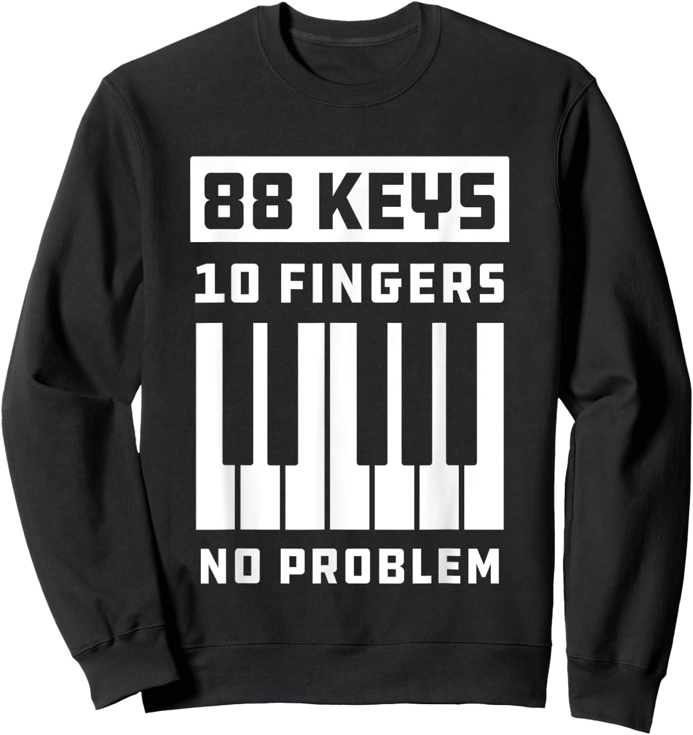 88 Keys 10 Fingers No Problem Keyboard Piano Keys Sweatshirt - Sweatshirt | Black