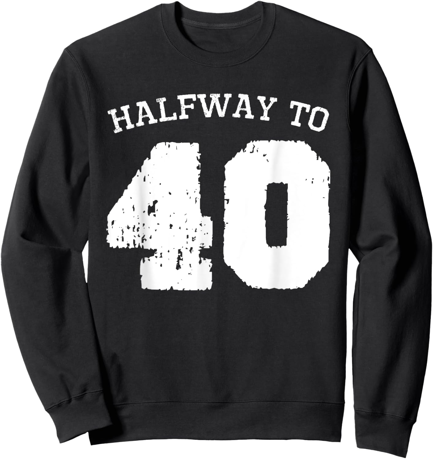 Halfway to 40 | 20th Birthday 20 Years Old Half-Way Funny Sweatshirt - Sweatshirt | Black