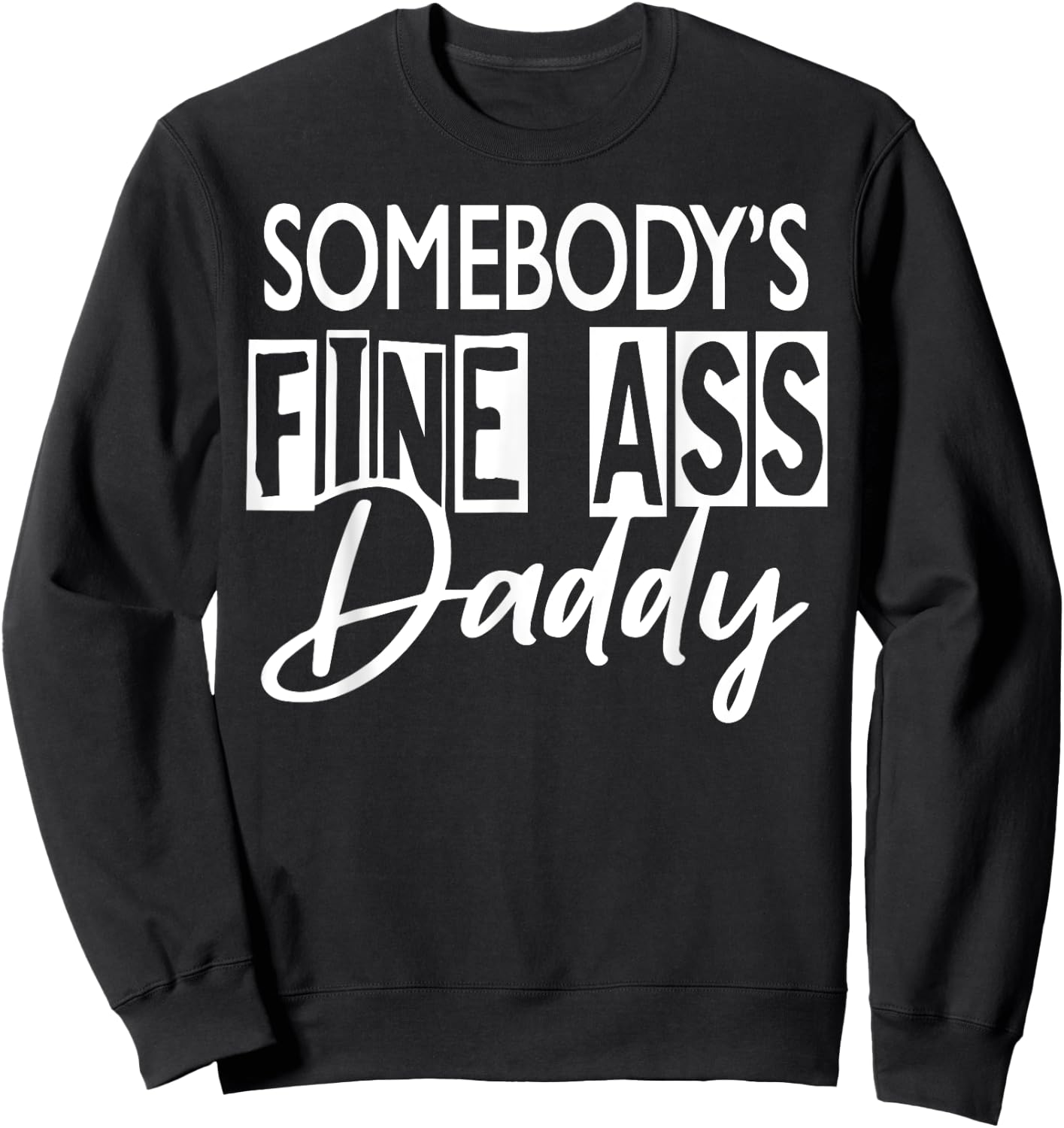 Somebody ’s Fine Ass Daddy Sweatshirt - Sweatshirt | Black