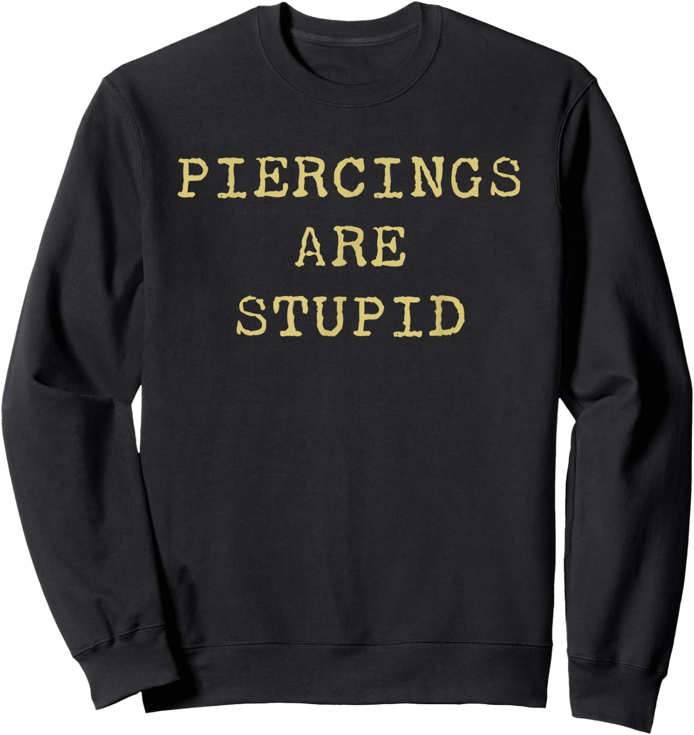 Piercings Are Stupid – Funny Tattoo Artist Sarcastic Joke Sweatshirt - Sweatshirt | Black