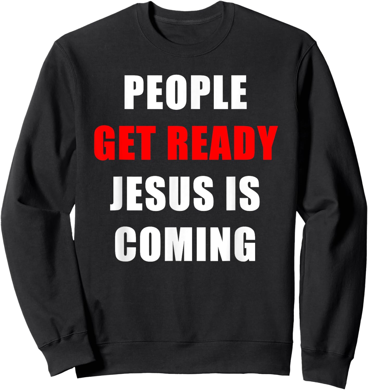 People Get Ready JESUS is Coming – Rapture Warning Quote Sweatshirt - Sweatshirt | Black