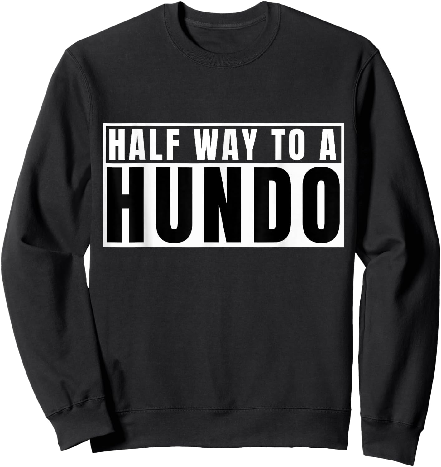 Half Way To 100 Hundo 50th Birthday 50 Years Old Gag Bday Sweatshirt - Sweatshirt | Black