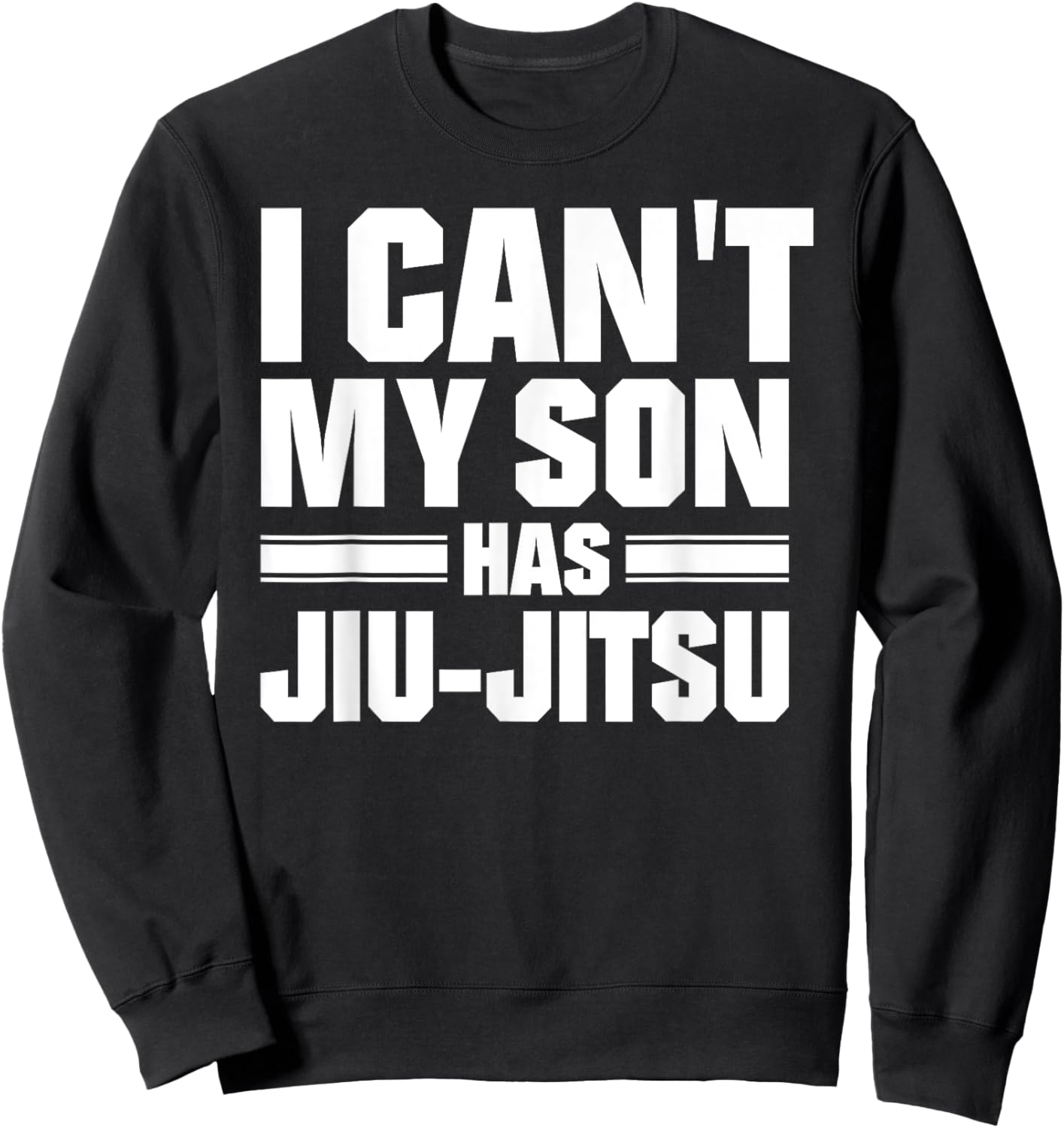 I Can't My Son Has Jiu-Jitsu Sweatshirt - Sweatshirt | Black