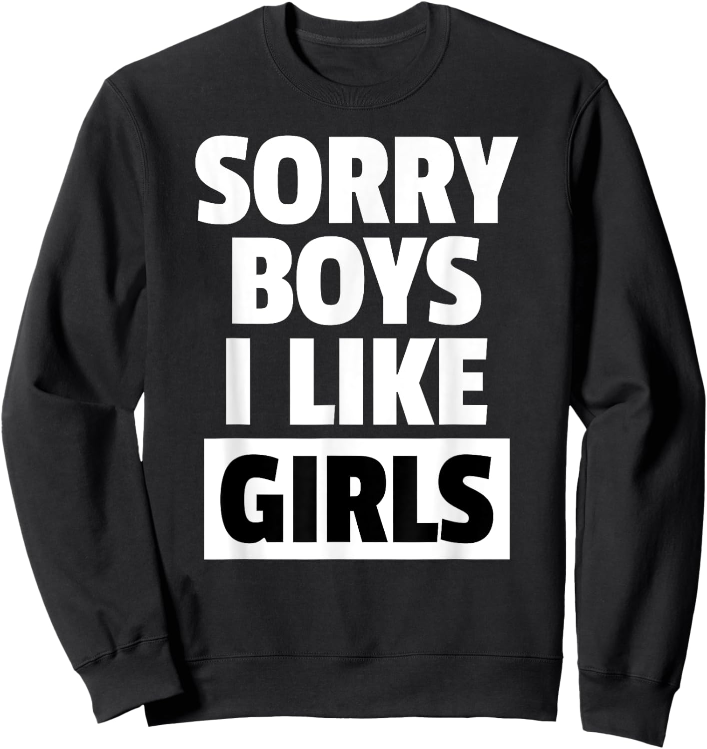 Sorry Boys I Like Girls Lesbian Pride Shirt Sweatshirt - Sweatshirt | Black
