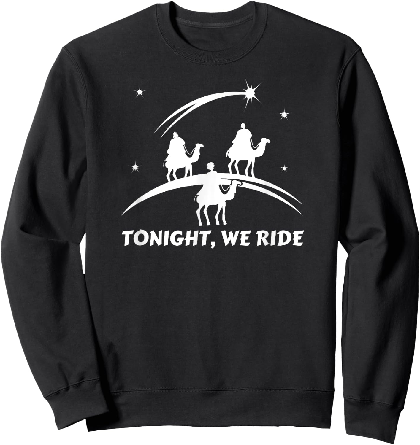 Tonight We Ride Three Wiseman Christmas Jesus Nativity Sweatshirt - Sweatshirt | Black
