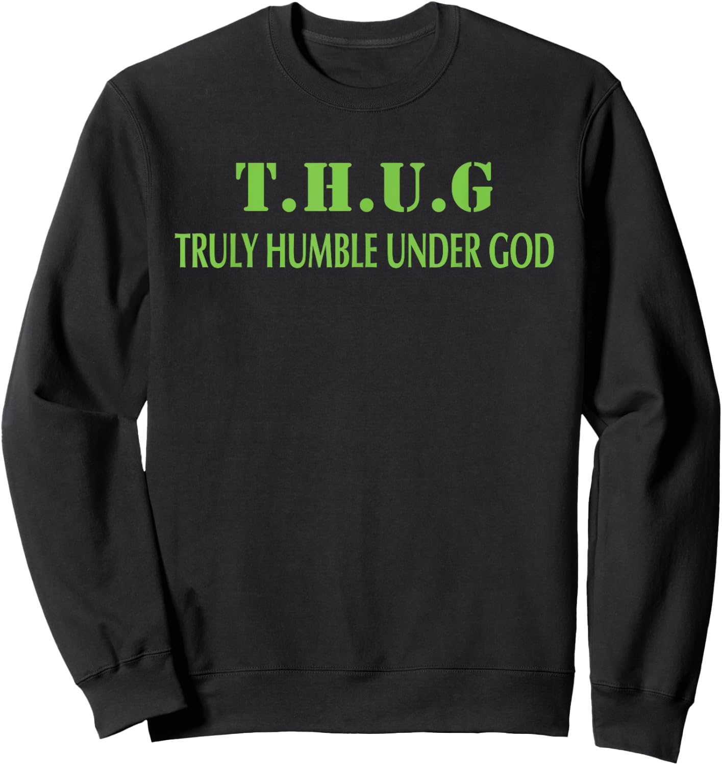 T.H.U.G. Truly Humble Under God Sweatshirt - Sweatshirt | Black