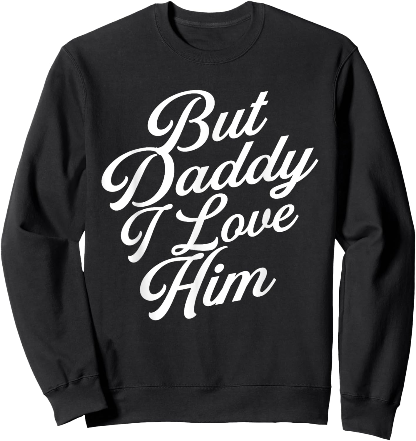 Funny Valentine But Daddy I love Him , Men Sweatshirt - Sweatshirt | Black