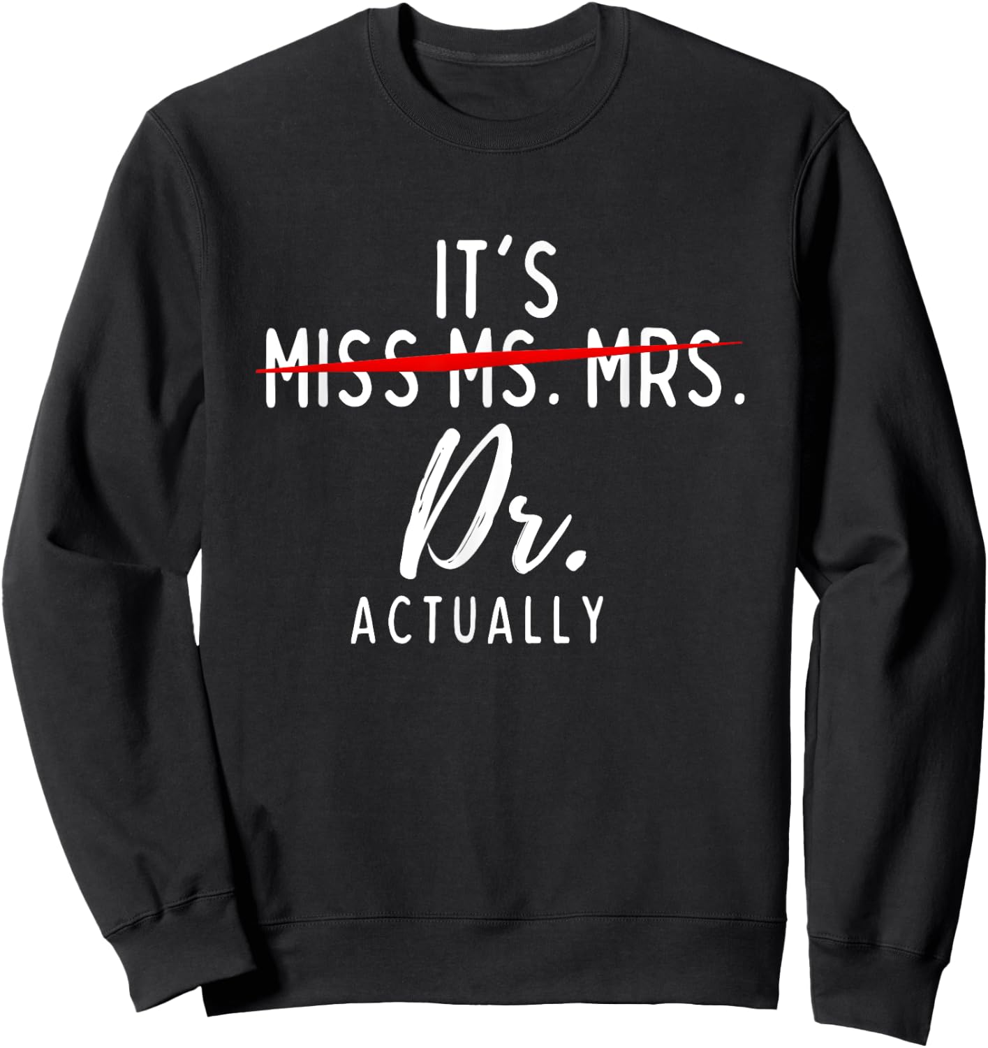 It's Not Miss Ms Mrs It's Dr Actually Doctor Sweatshirt - Sweatshirt | Black