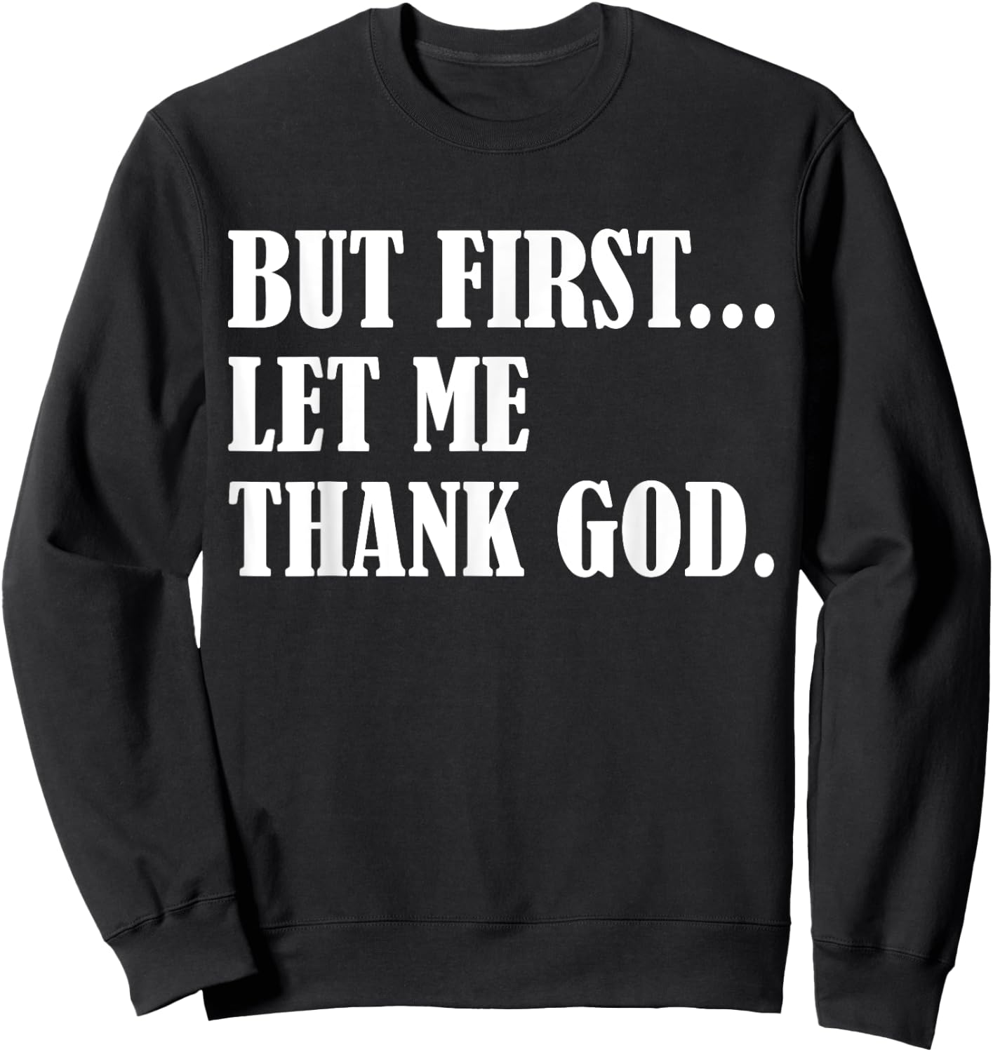 But First Let Me Thank God Sweatshirt - Sweatshirt | Black