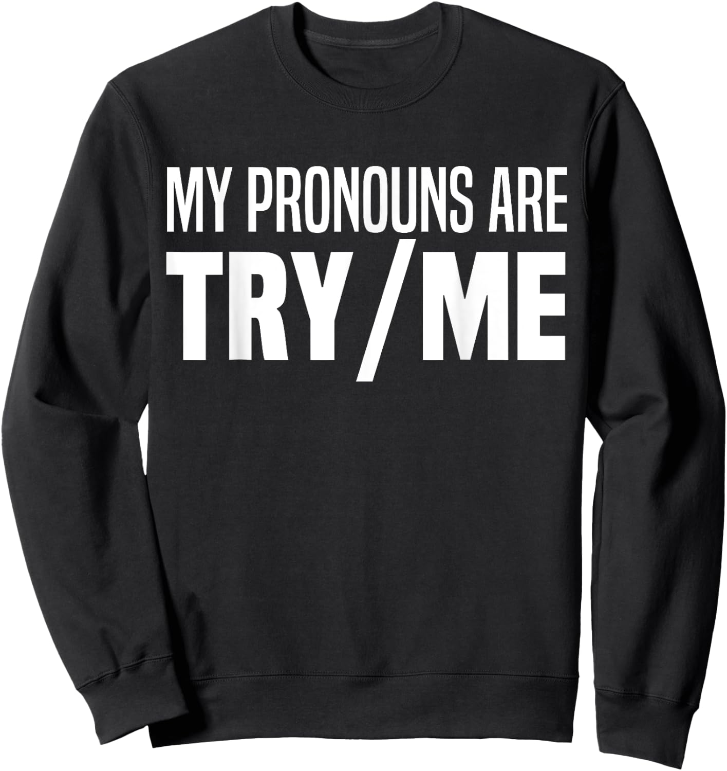 My Pronouns Are Try Me Funny I Identify As A Threat Sweatshirt - Sweatshirt | Black