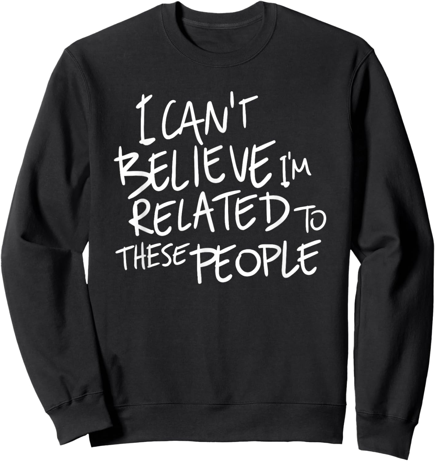 I Can't Believe I'm Related to These People Sweatshirt - Sweatshirt | Black
