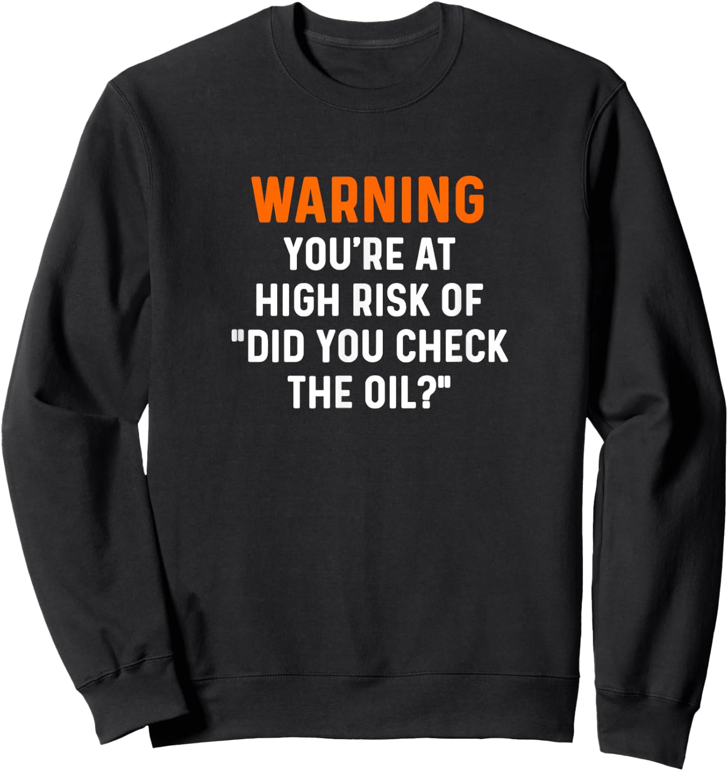 Warning Your At High Risk Did You Check The Oil Mechanic Car Sweatshirt - Sweatshirt | Black