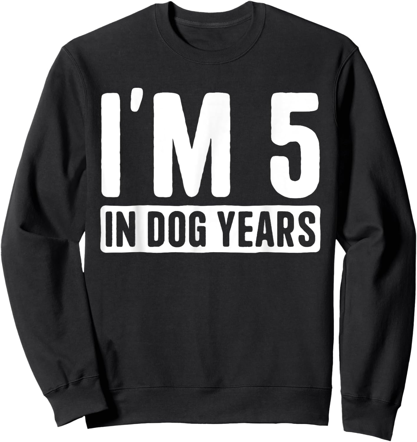 I'm 5 in Dog Years 35 Years Old Funny 35th Birthday Men Women Sweatshirt - Sweatshirt | Black