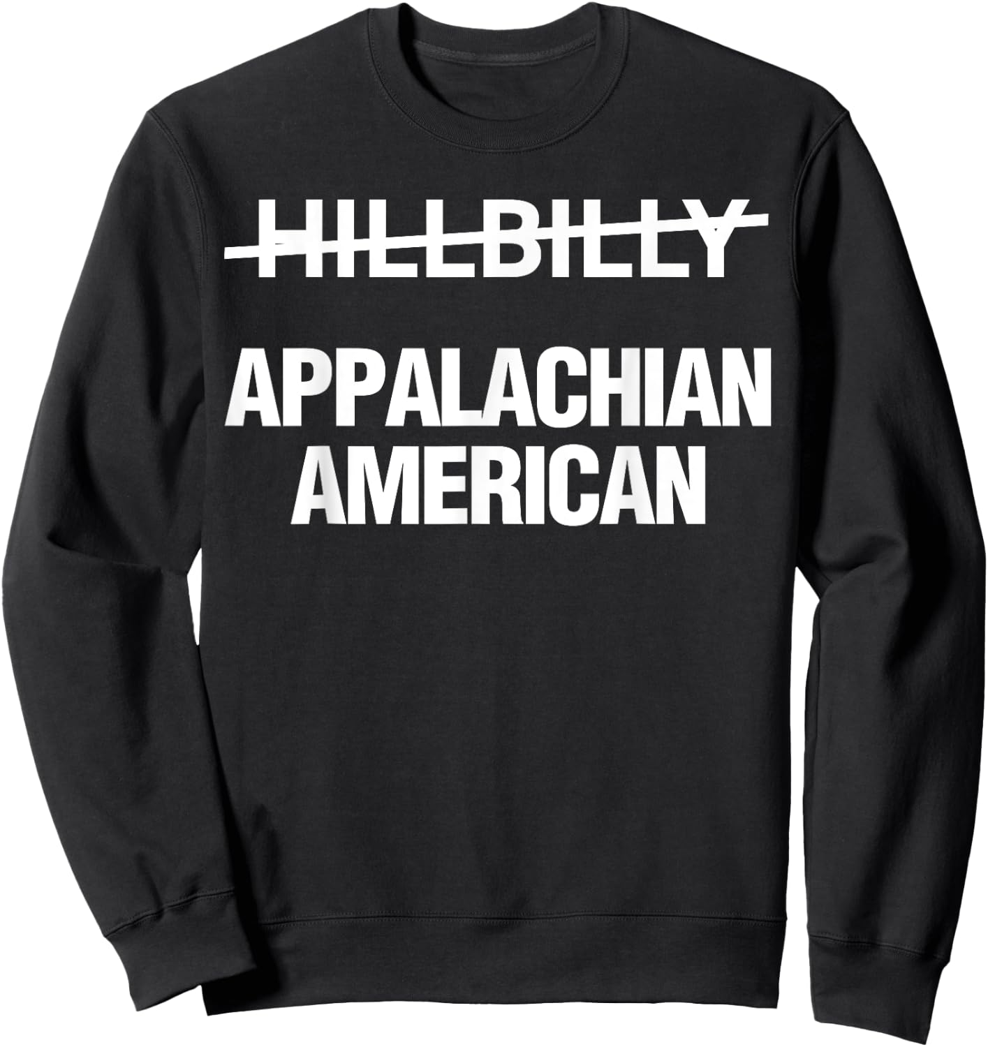 Hillbilly Appalachian American Funny Political Sweatshirt - Sweatshirt | Black