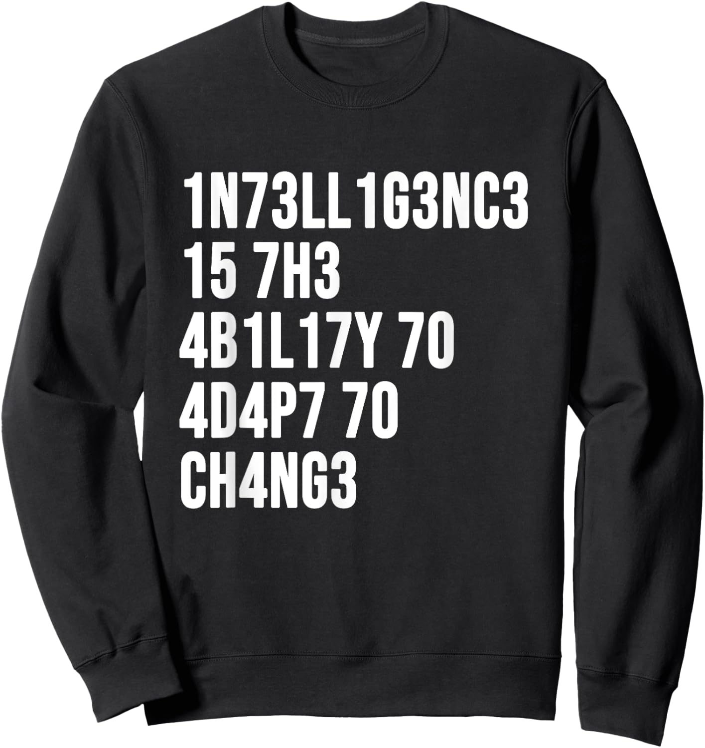 1n73ll1g3nc3 15 7h3 4b1l17y 70 4d4p7 70 Ch4ng3 Sweatshirt - Sweatshirt | Black